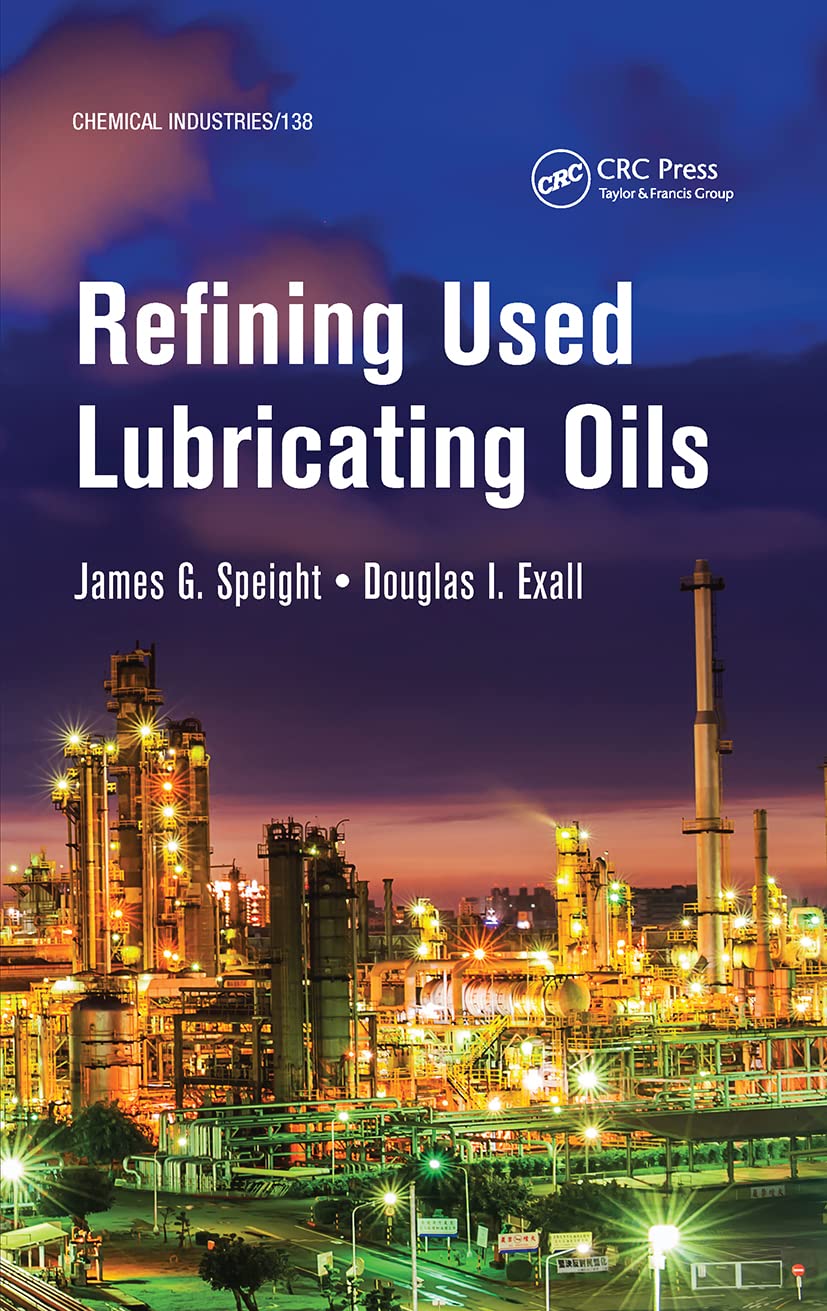 Refining Used Lubricating Oils (Chemical Industries) by James Speight