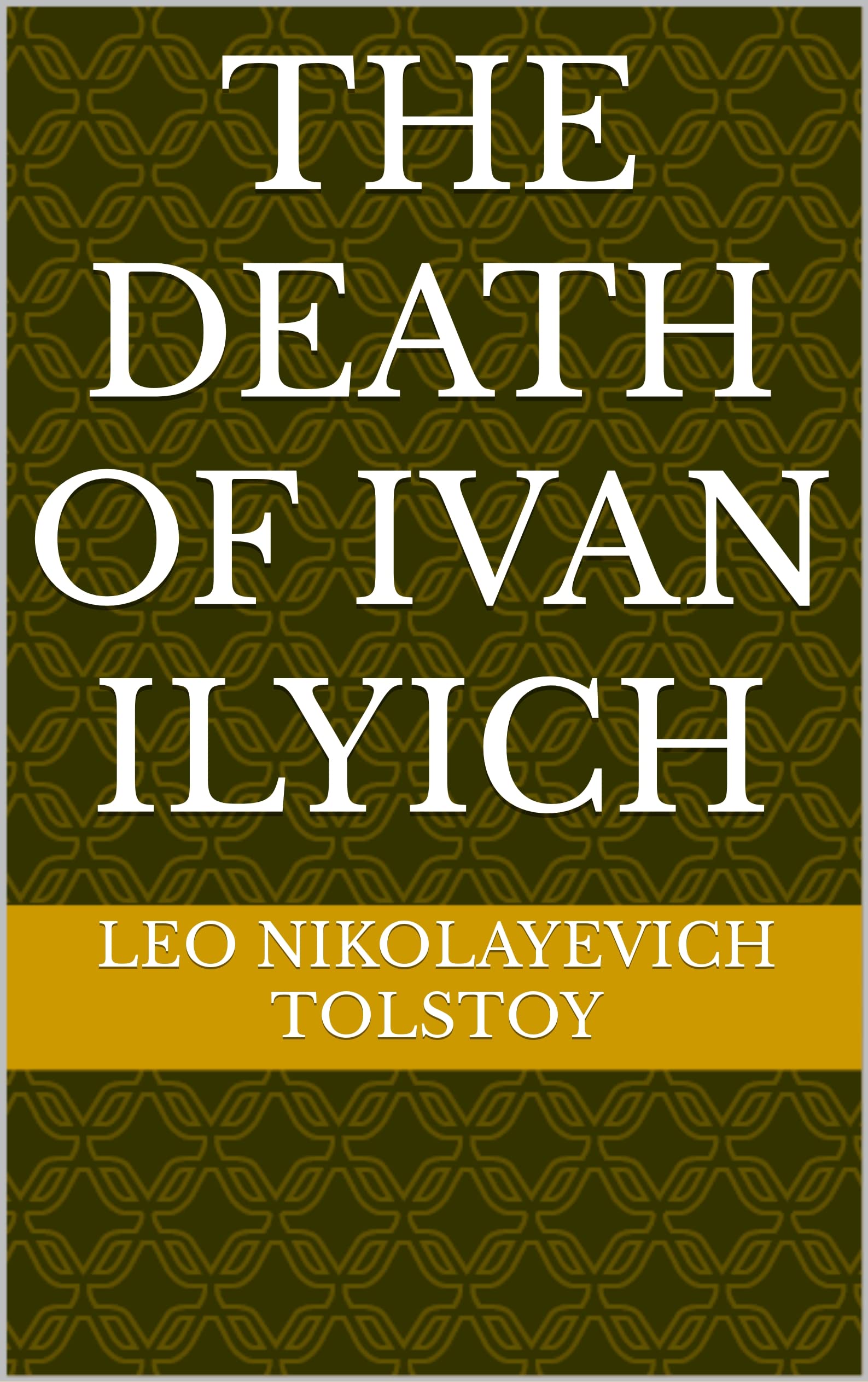 The Death of Ivan Ilyich by Leo Tolstoy Goodreads