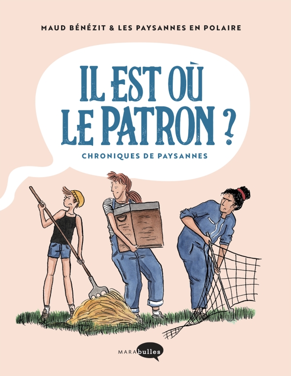 Il est où le patron ? Chroniques de paysannes