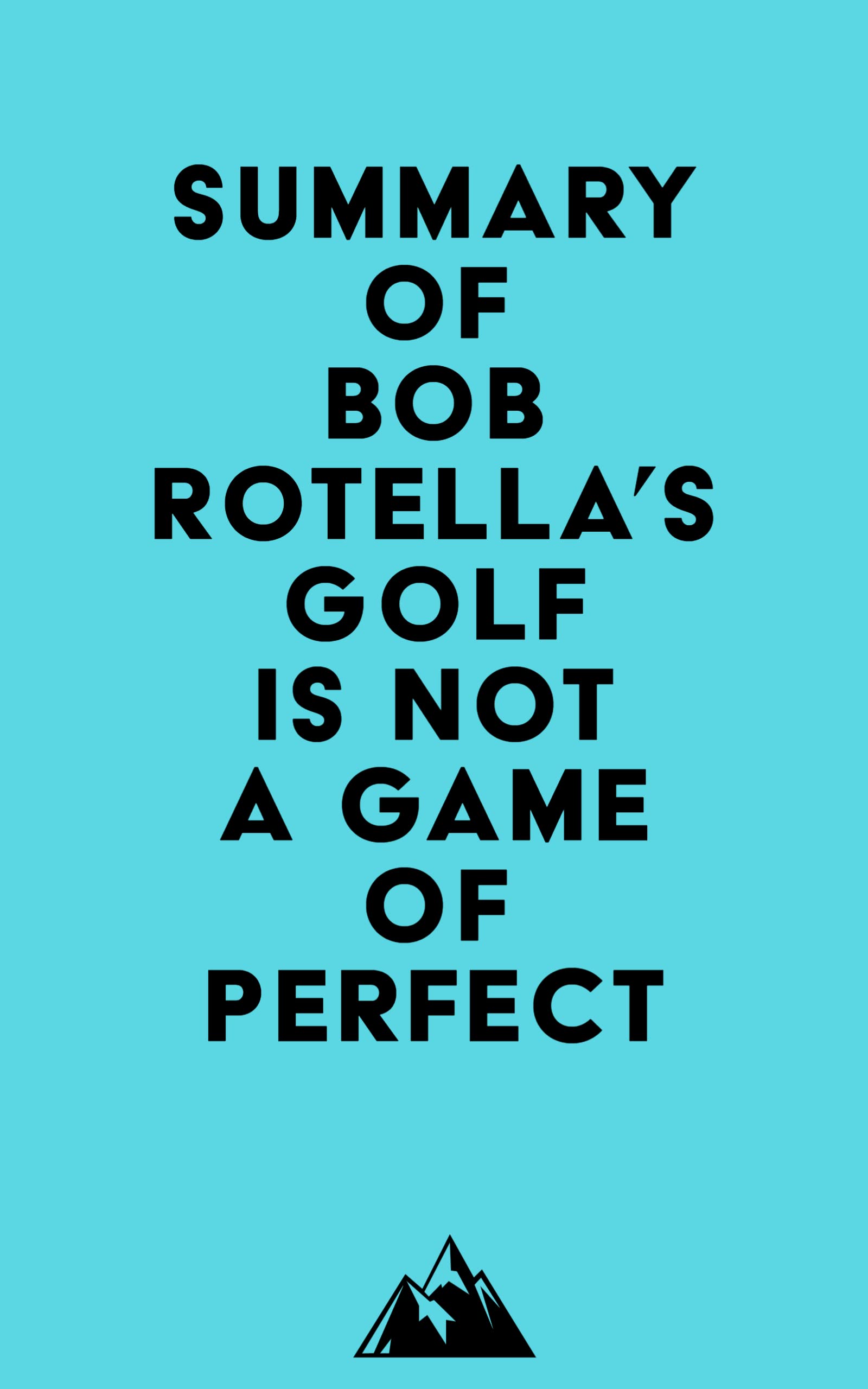 Rotella Rules.pdf Summary of Bob Rotella's Golf is Not a Game of Perfect by Everest Media ...