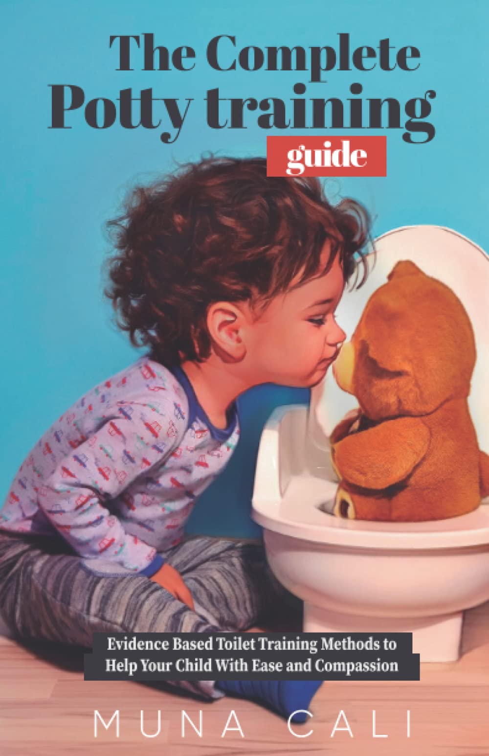 The Complete Potty Training Guide Evidence Based Toilet Training Methods to Help Your Child