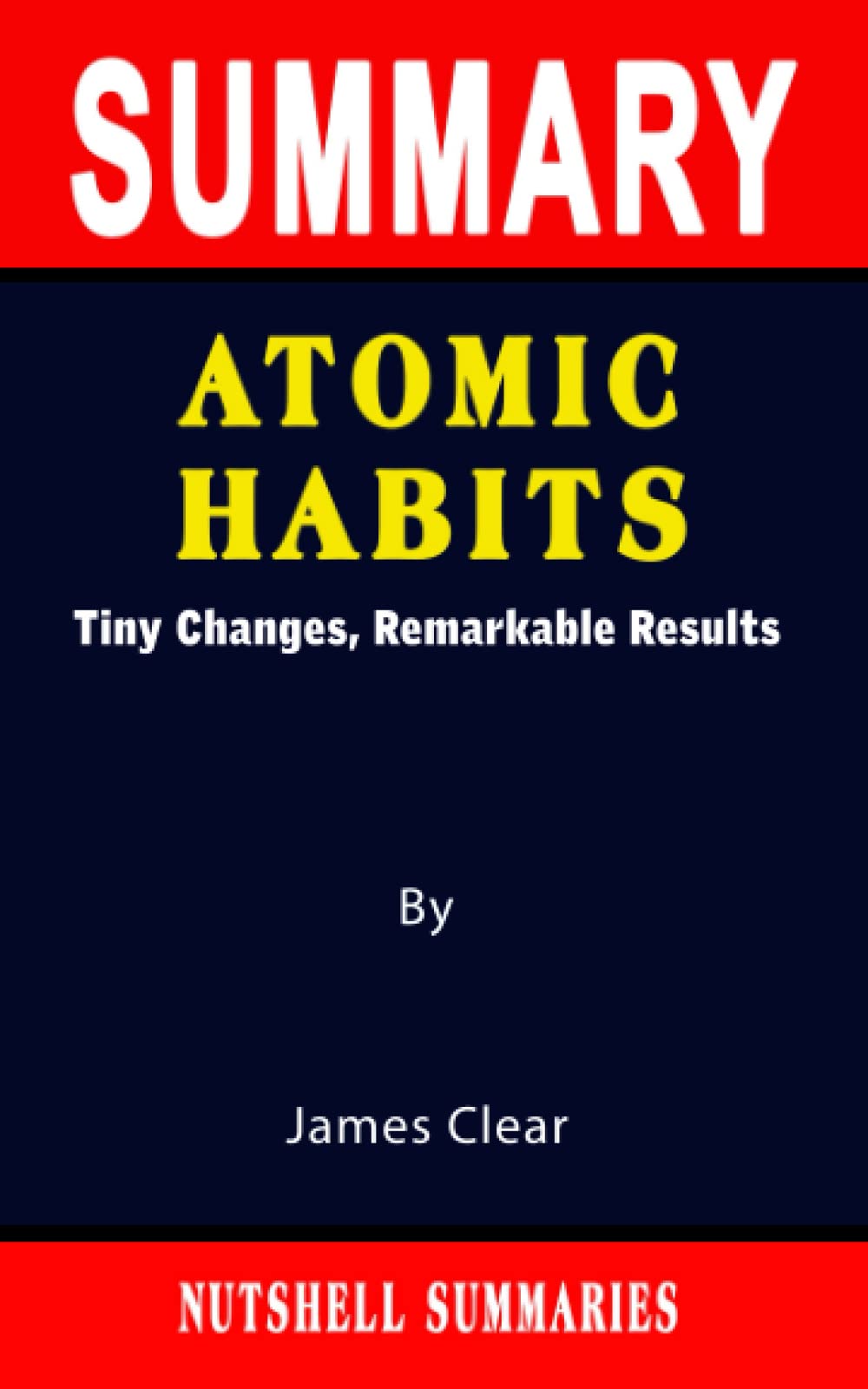 SUMMARY OF ATOMIC HABITS Tiny Changes, Remarkable Results By James