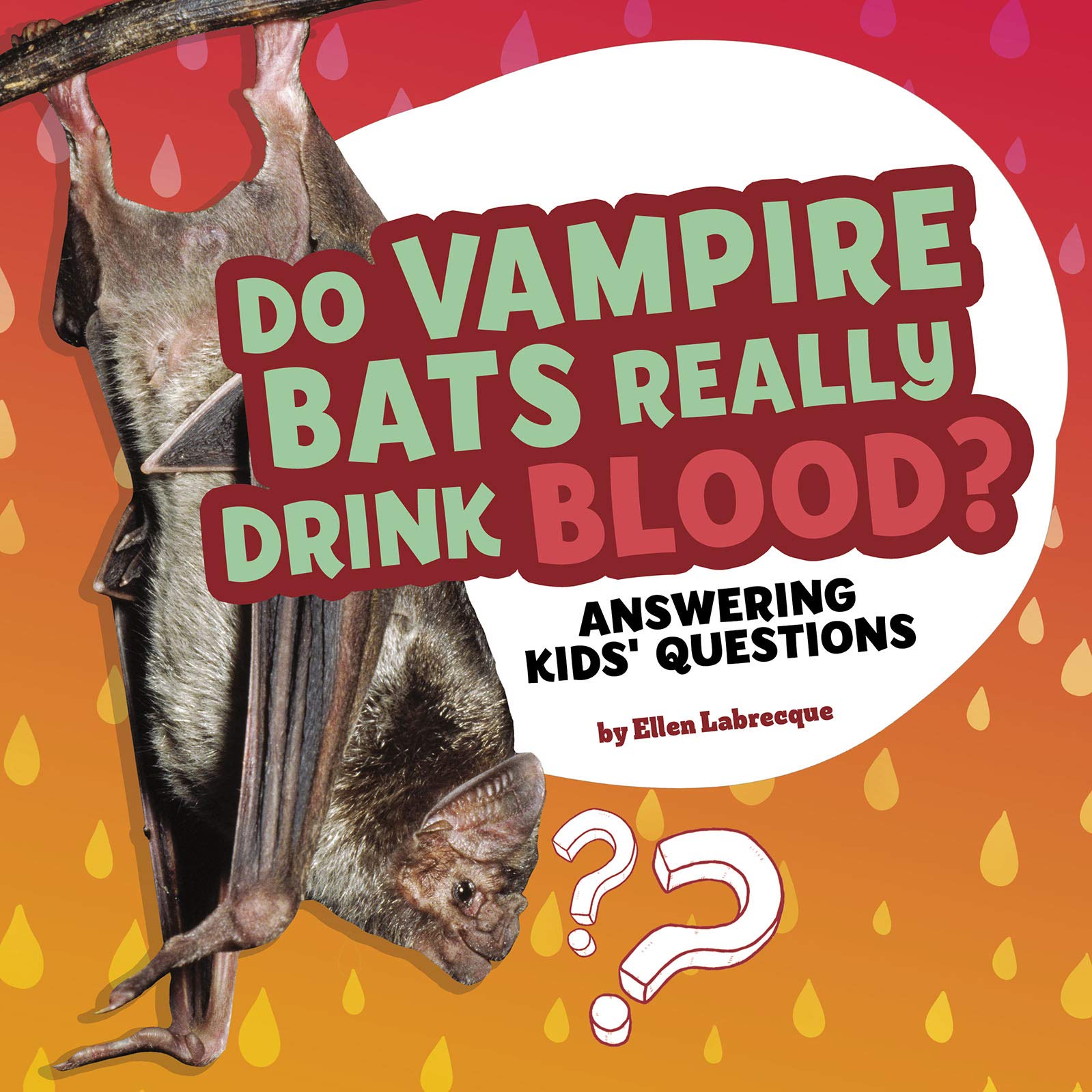 Do Vampire Bats Really Drink Blood?: Answering Kids' Questions by Ellen