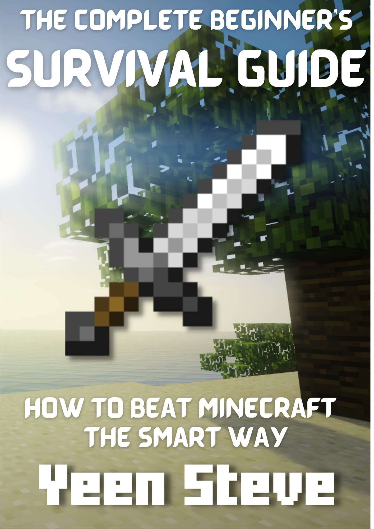 The Complete Beginner’s Survival Guide: How to Beat Minecraft the Smart Way