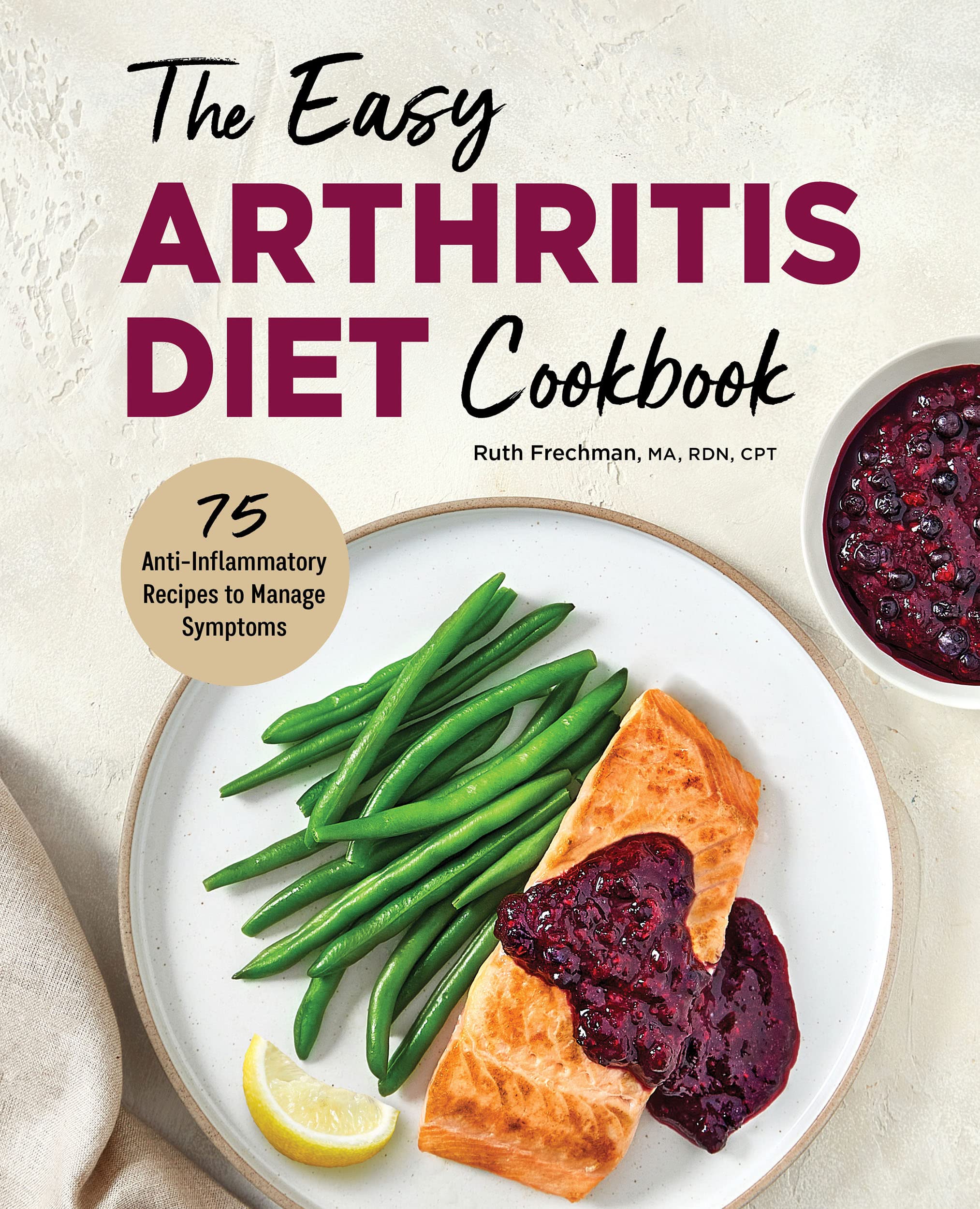 The Easy Arthritis Diet Cookbook 75 AntiInflammatory Recipes to