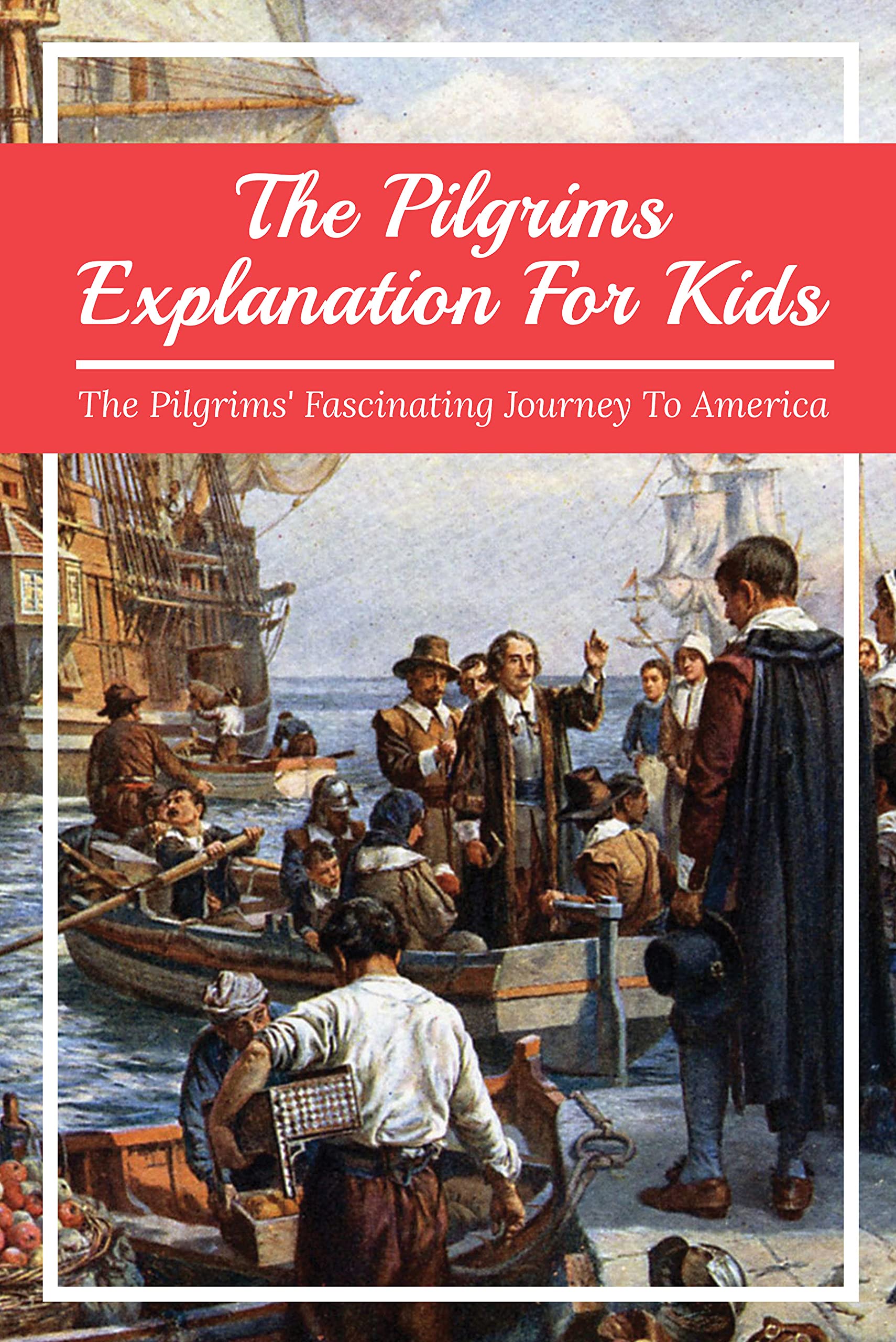 The Pilgrims Explanation For KidsThe Pilgrims' Fascinating Journey To