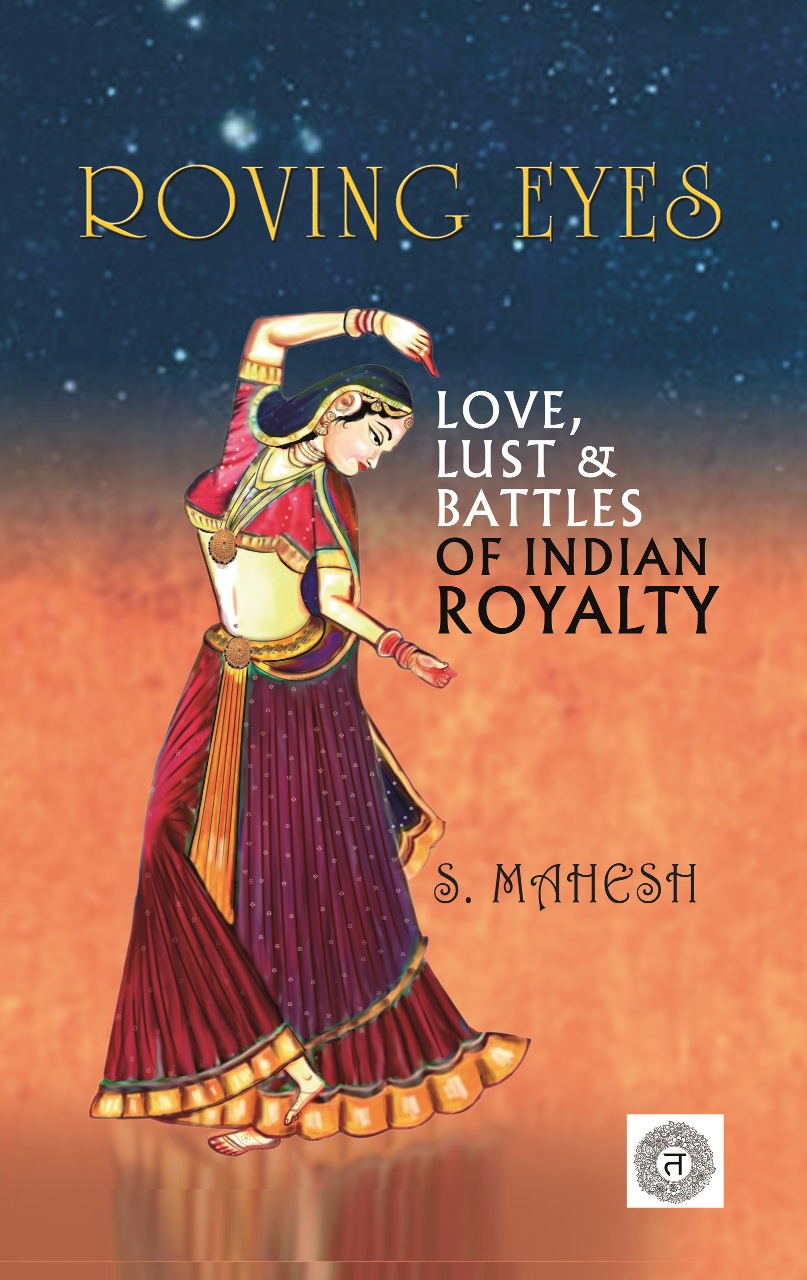 Roving Eyes - Love, Lust and Battles of Indian Royalty