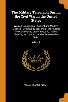 The Military Telegraph During the Civil War in the United States: With ...