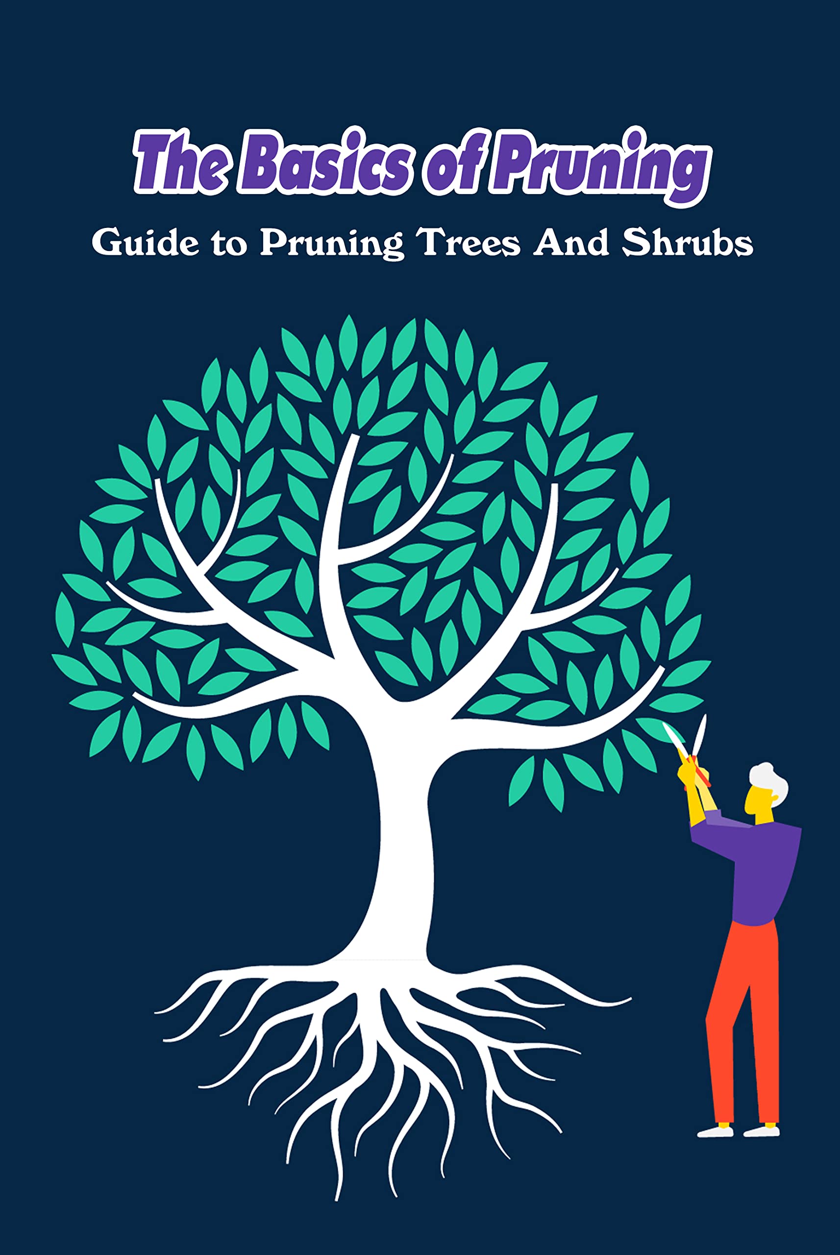 The Basics of Pruning: Guide to Pruning Trees And Shrubs by PRIM TAMERA ...