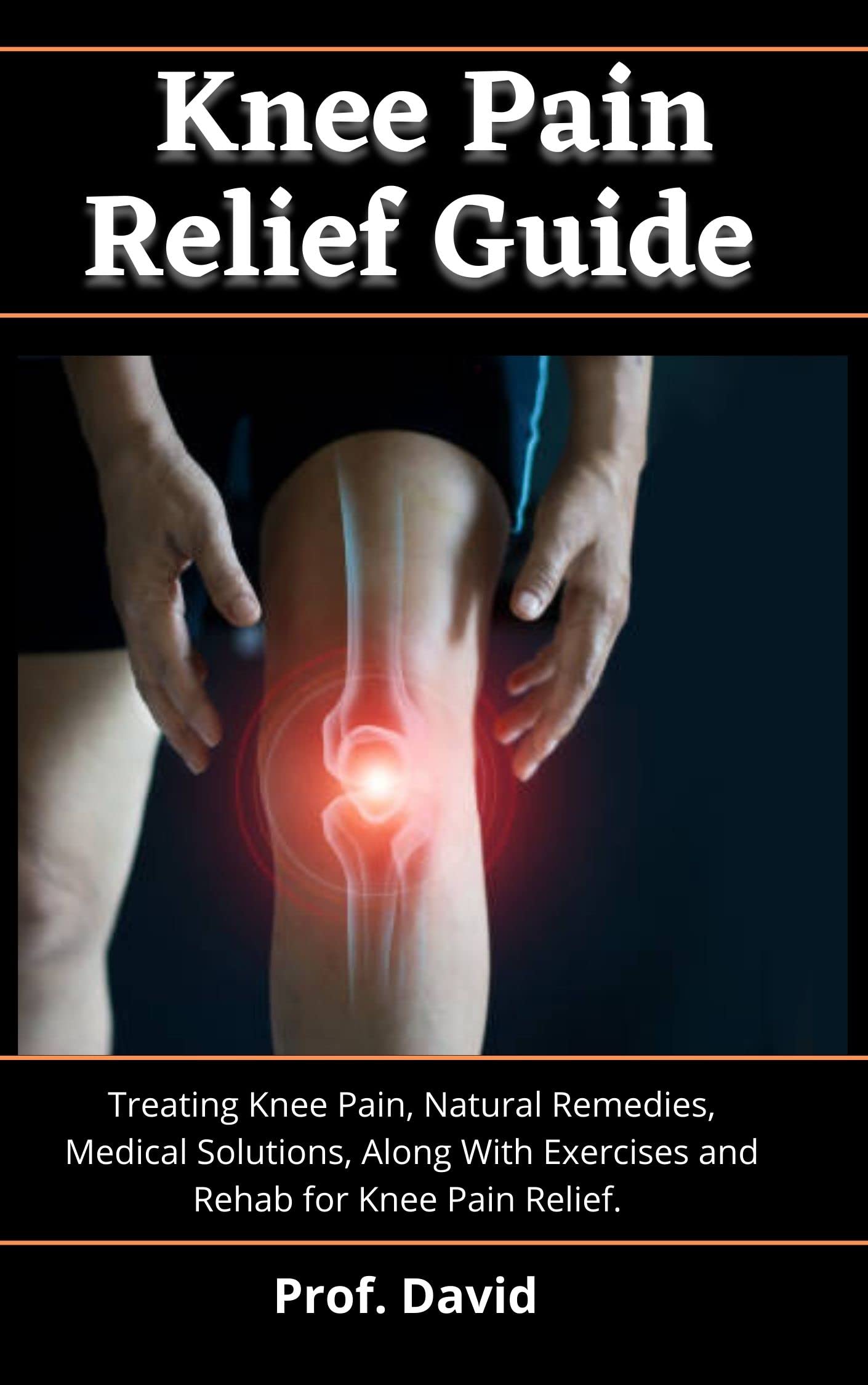 Knee Pain Relief Guide Treating Knee Pain, Natural Remedies, Medical
