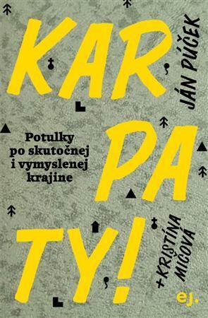 Karpaty!: Potulky po skutočnej i vymyslenej krajine