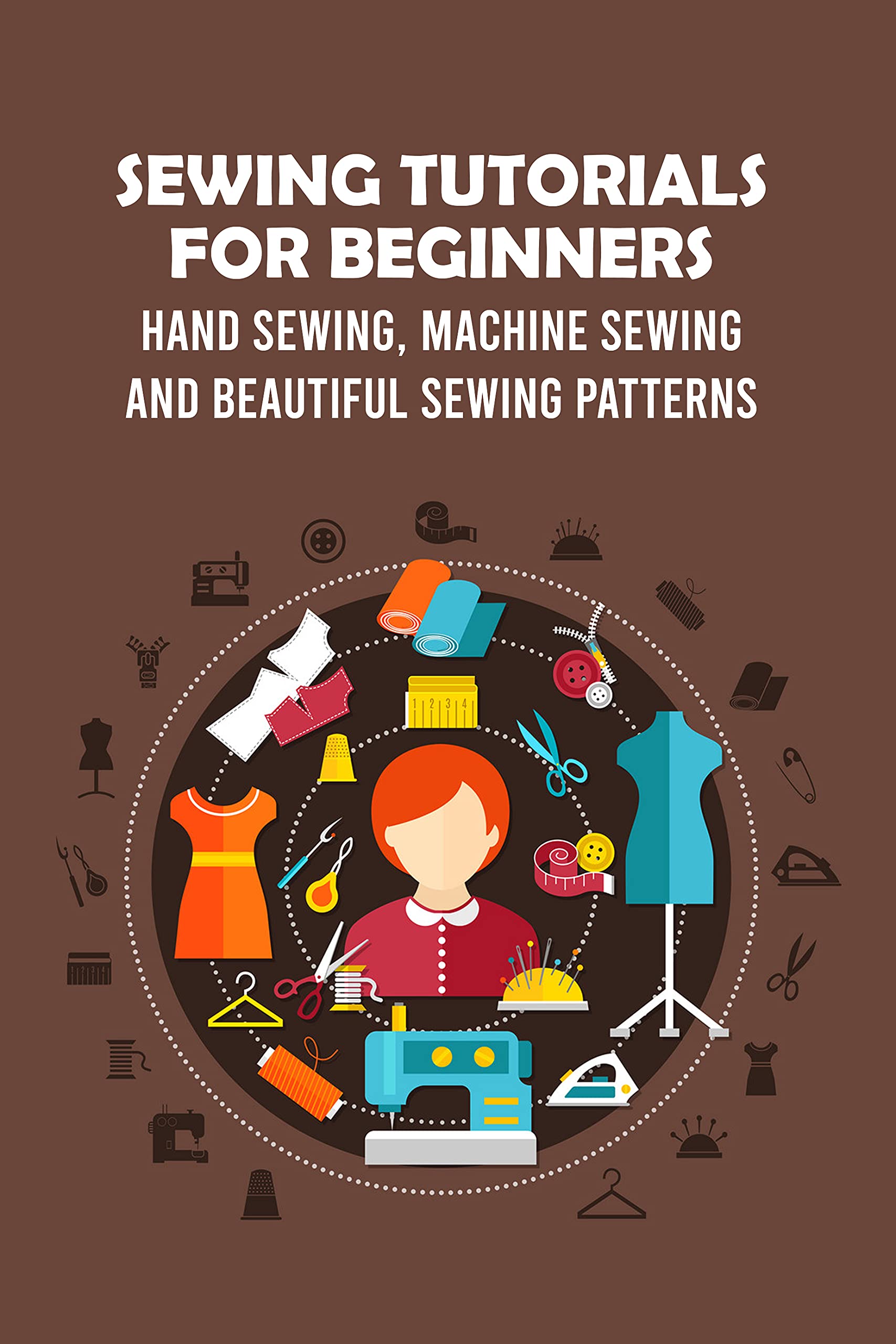 Sewing Tutorials for Beginners Hand Sewing, Machine Sewing and