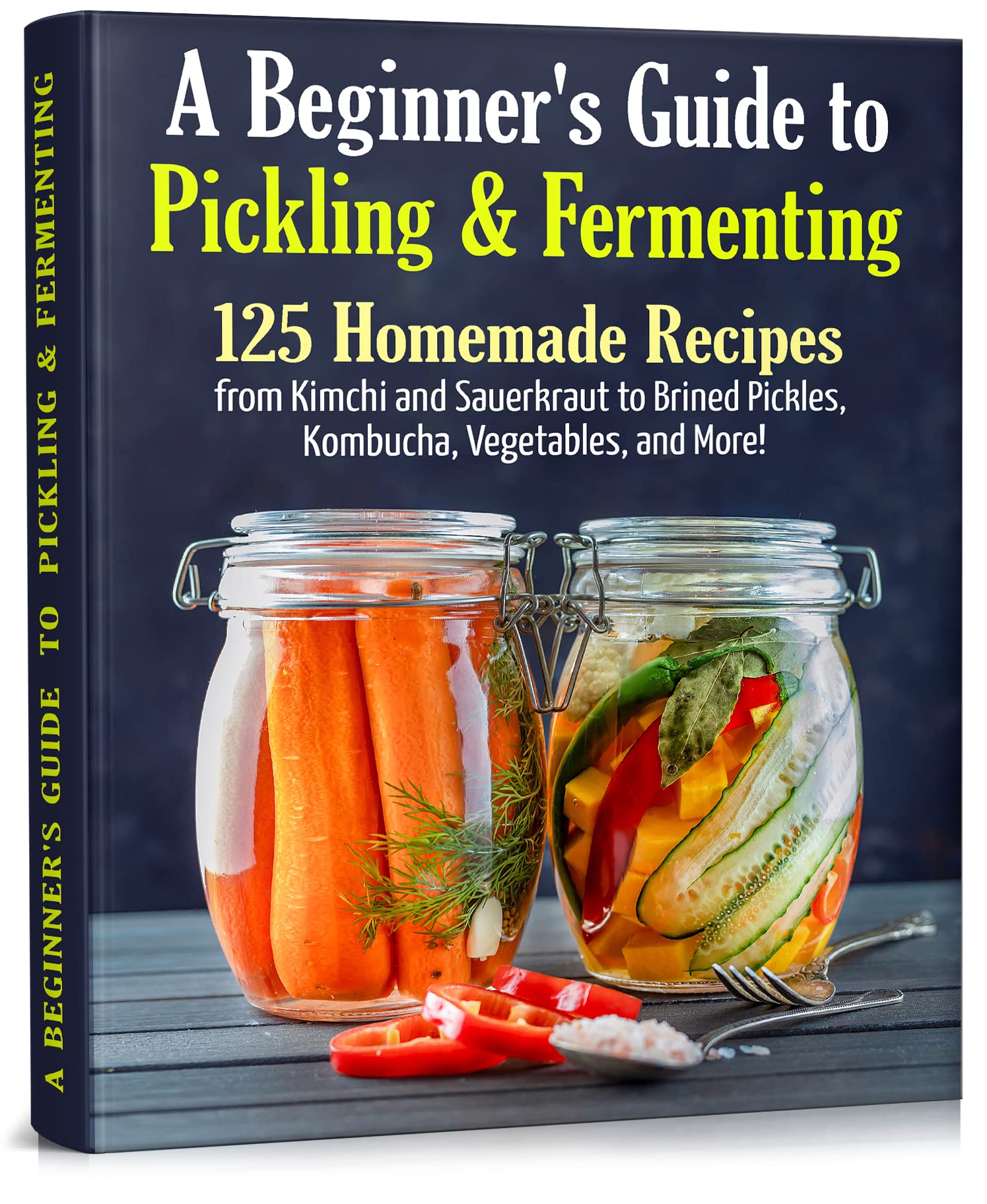 A Beginner's Guide to Pickling & Fermenting A Complete Cookbook for