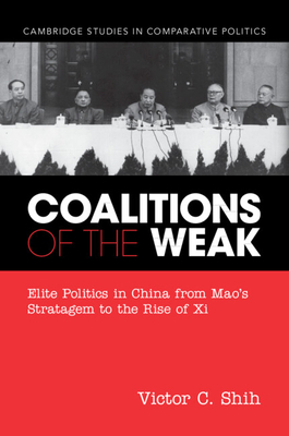 Coalitions of the Weak: Elite Politics in China from Mao's Stratagem to the Rise of Xi
