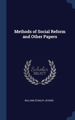 Methods of Social Reform and Other Papers by William Stanley Jevons ...