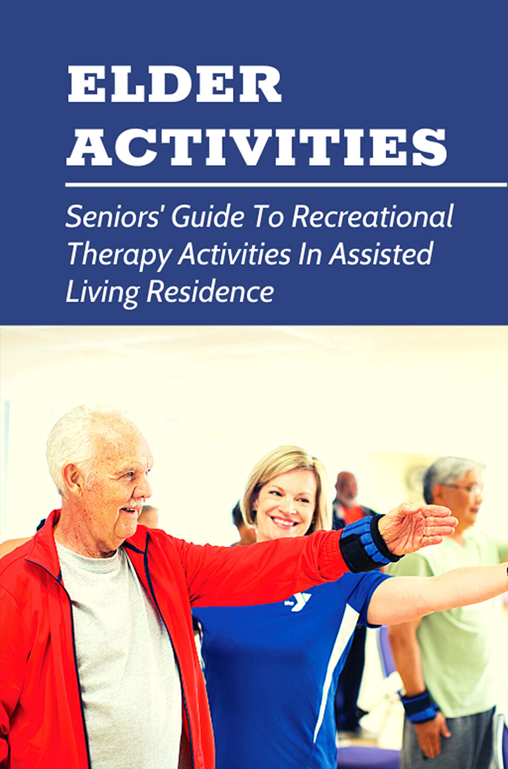 Elder Activities Seniors' Guide To Recreational Therapy Activities In