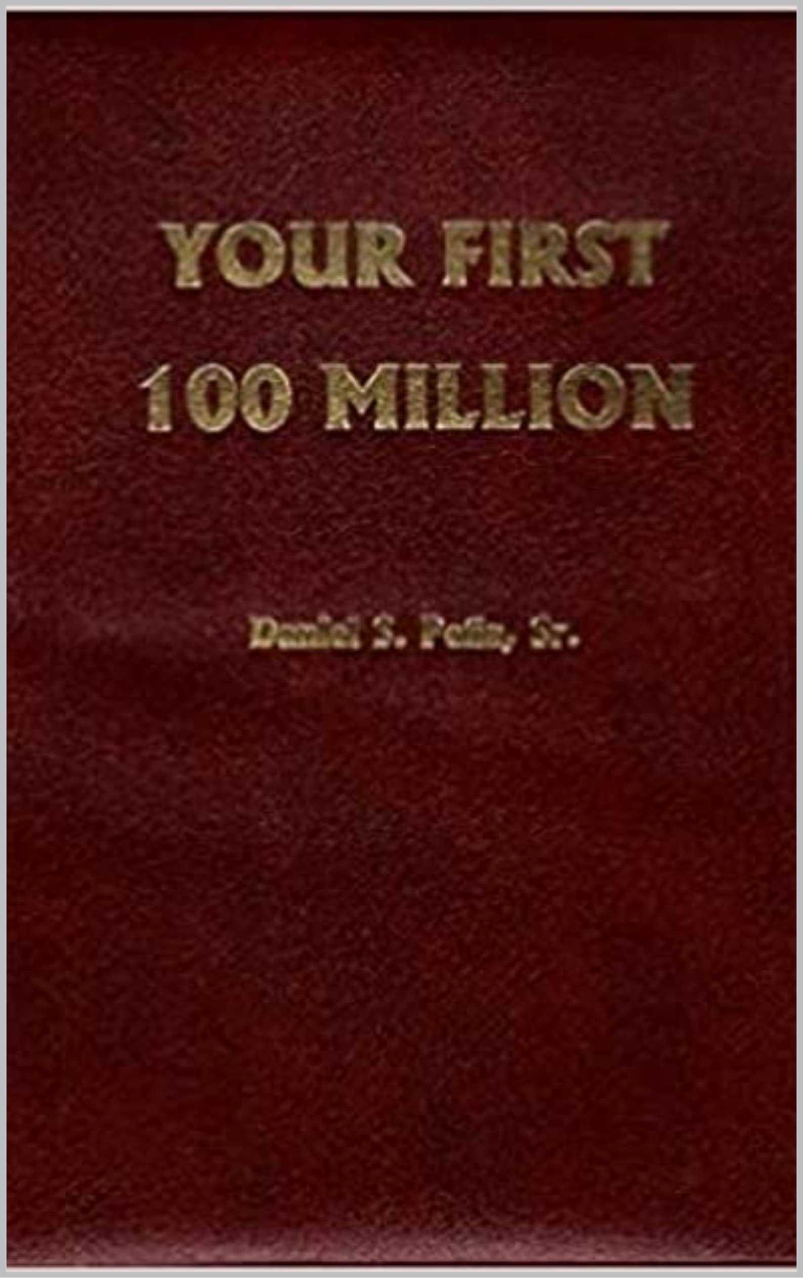 Your First 100 Million by Daniel S. Peña by Daniel S. Peña Goodreads