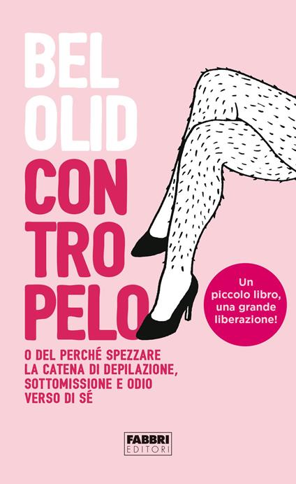 Contropelo. O del perché spezzare la catena di depilazione, sottomissione e odio verso di sé book cover