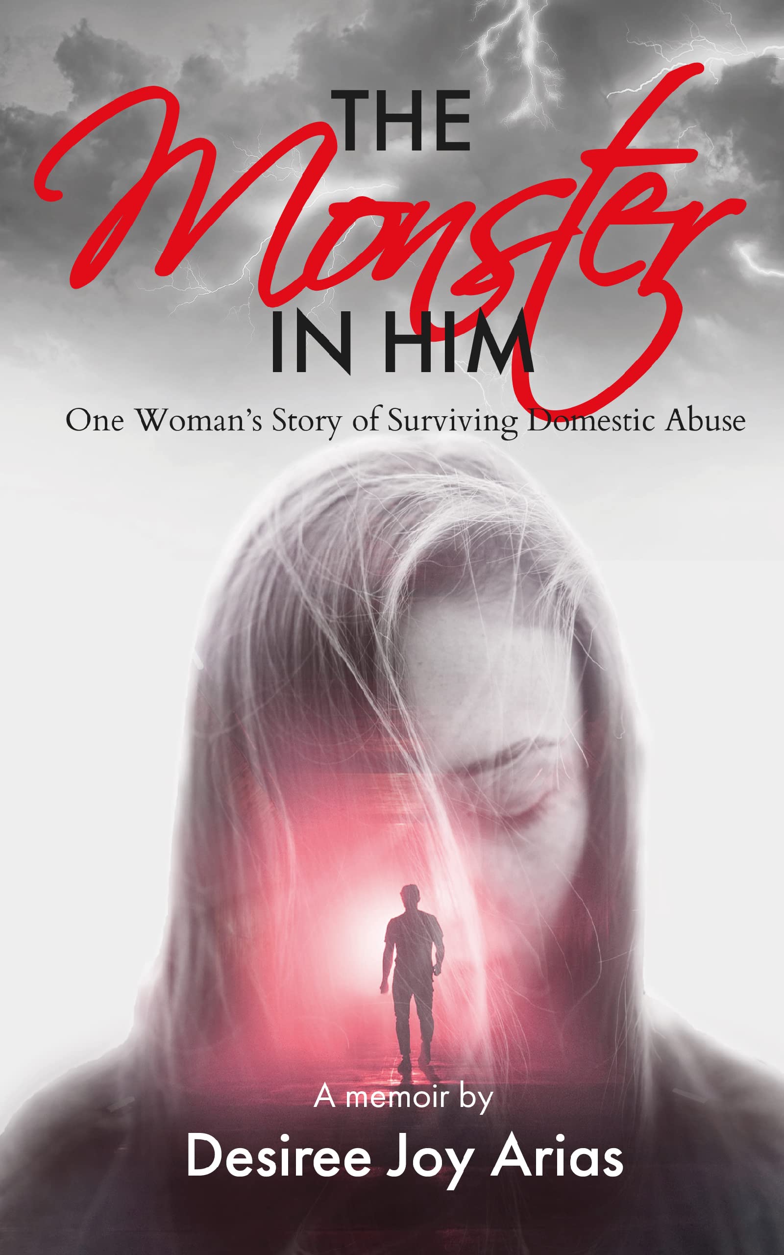 The Monster in Him: One Woman’s Story of Surviving Domestic Abuse