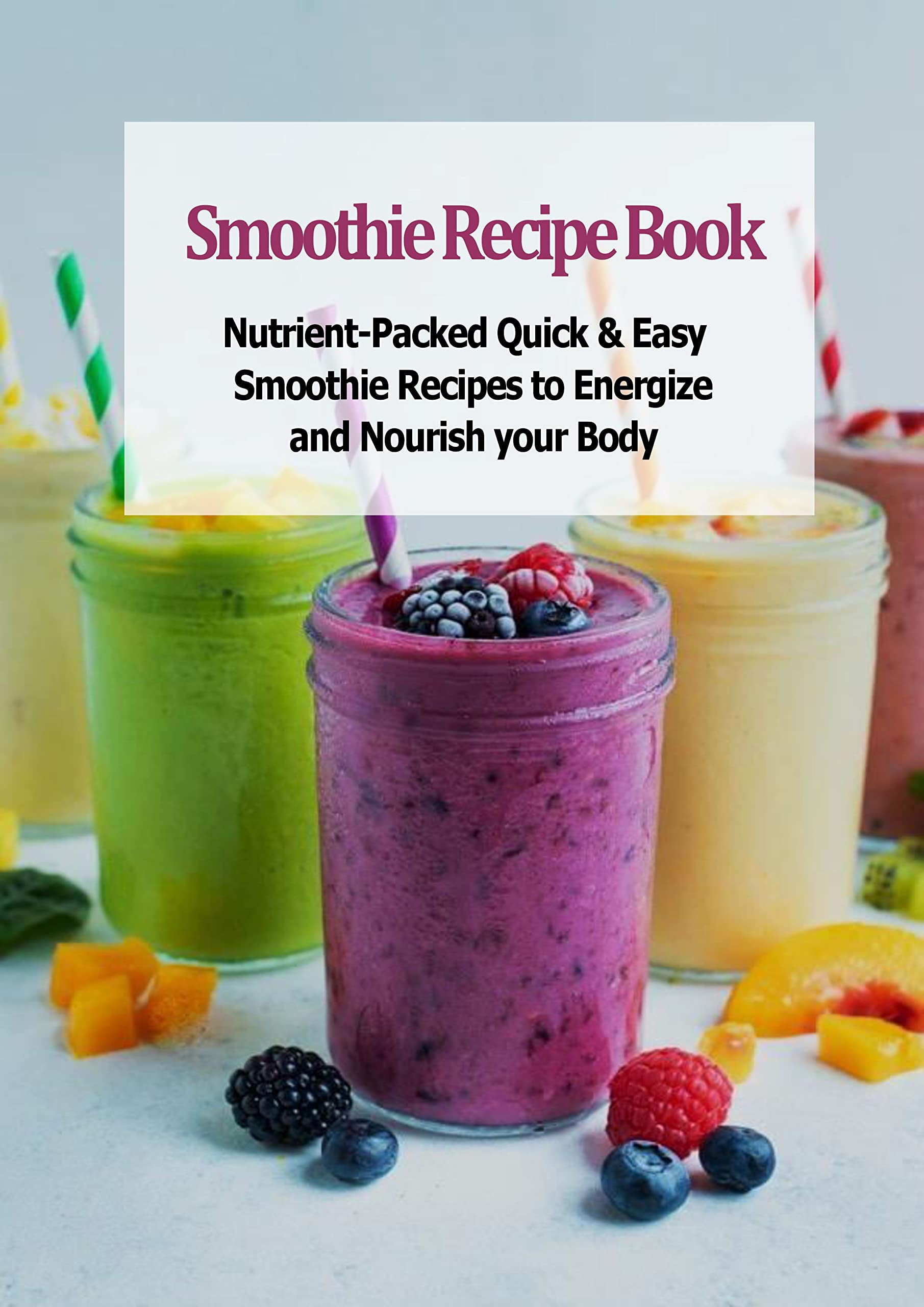 Smoothie Recipe Book NutrientPacked Quick & Easy Smoothie Recipes to