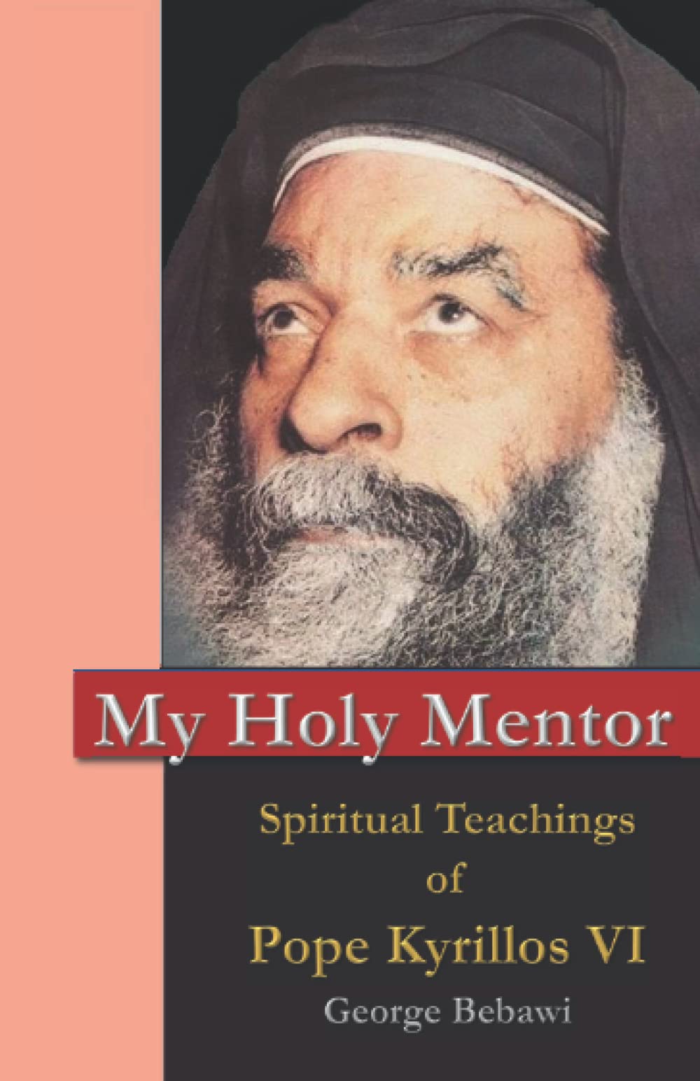 My Holy Mentor Spiritual Teachings of Pope Kyrillos VI by