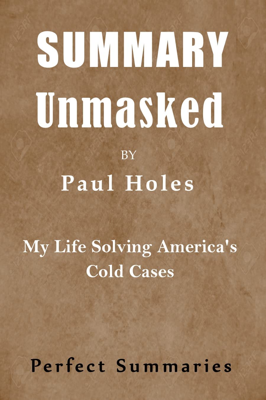SUMMARY Unmasked By Paul holes My Life Solving America's Cold Cases by