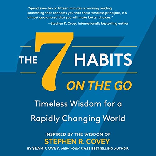 The 7 Habits On the Go: Timeless Wisdom for a Rapidly Changing World