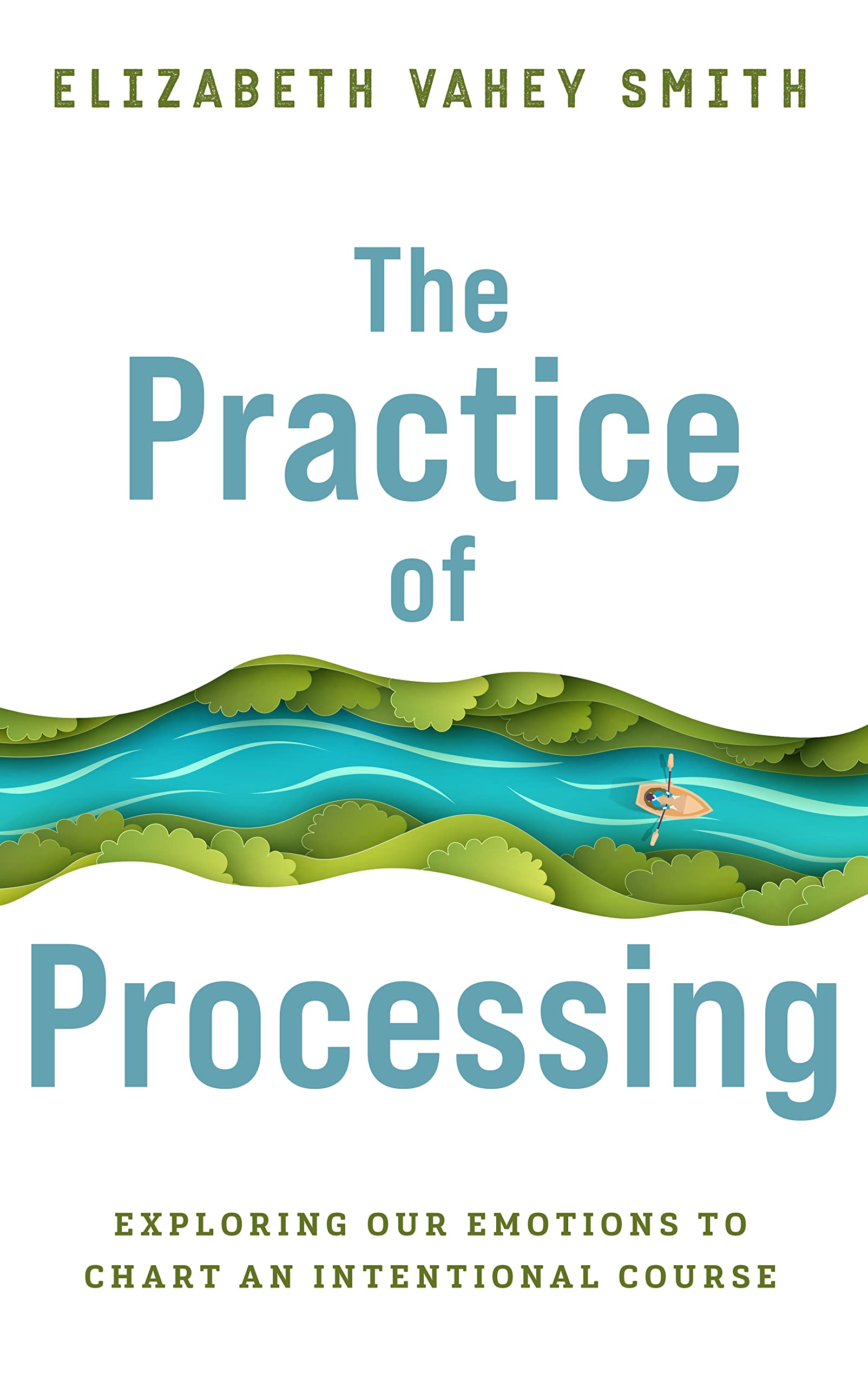 The Practice of Processing: Exploring our emotions to chart an intentional course
