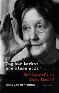 Jag har torkat nog många golv: en biografi om Maja Ekelöf