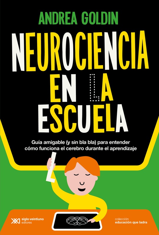 Neurociencia en la escuela. Guía amigable (y sin bla bla) para entender cómo funciona el cerebro durante el aprendizaje