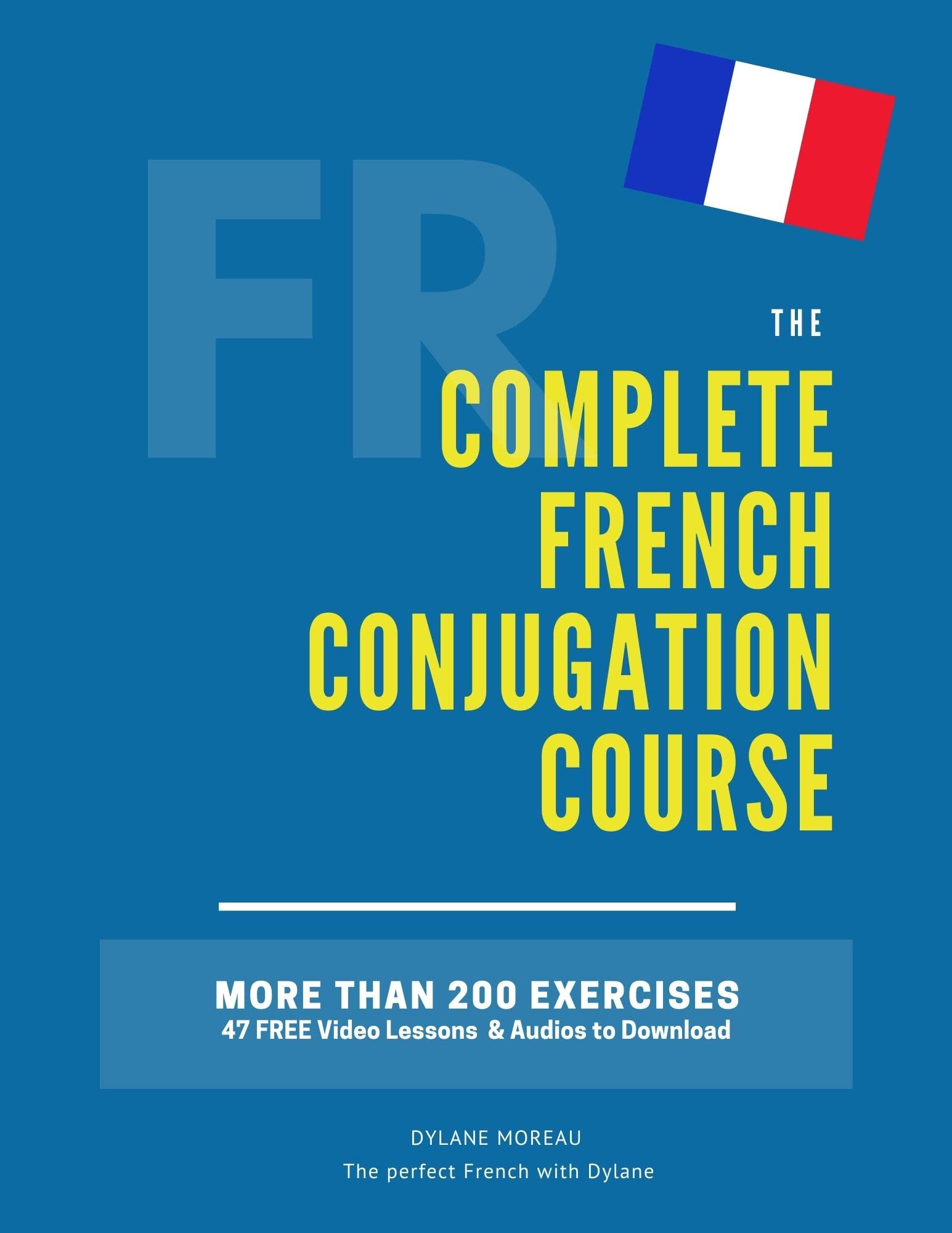 The Complete French Conjugation Course: Master the French Conjugation in One Book! (The Complete French Course - Pronunciation, Conjugation, Grammar, Vocabulary, Expressions)