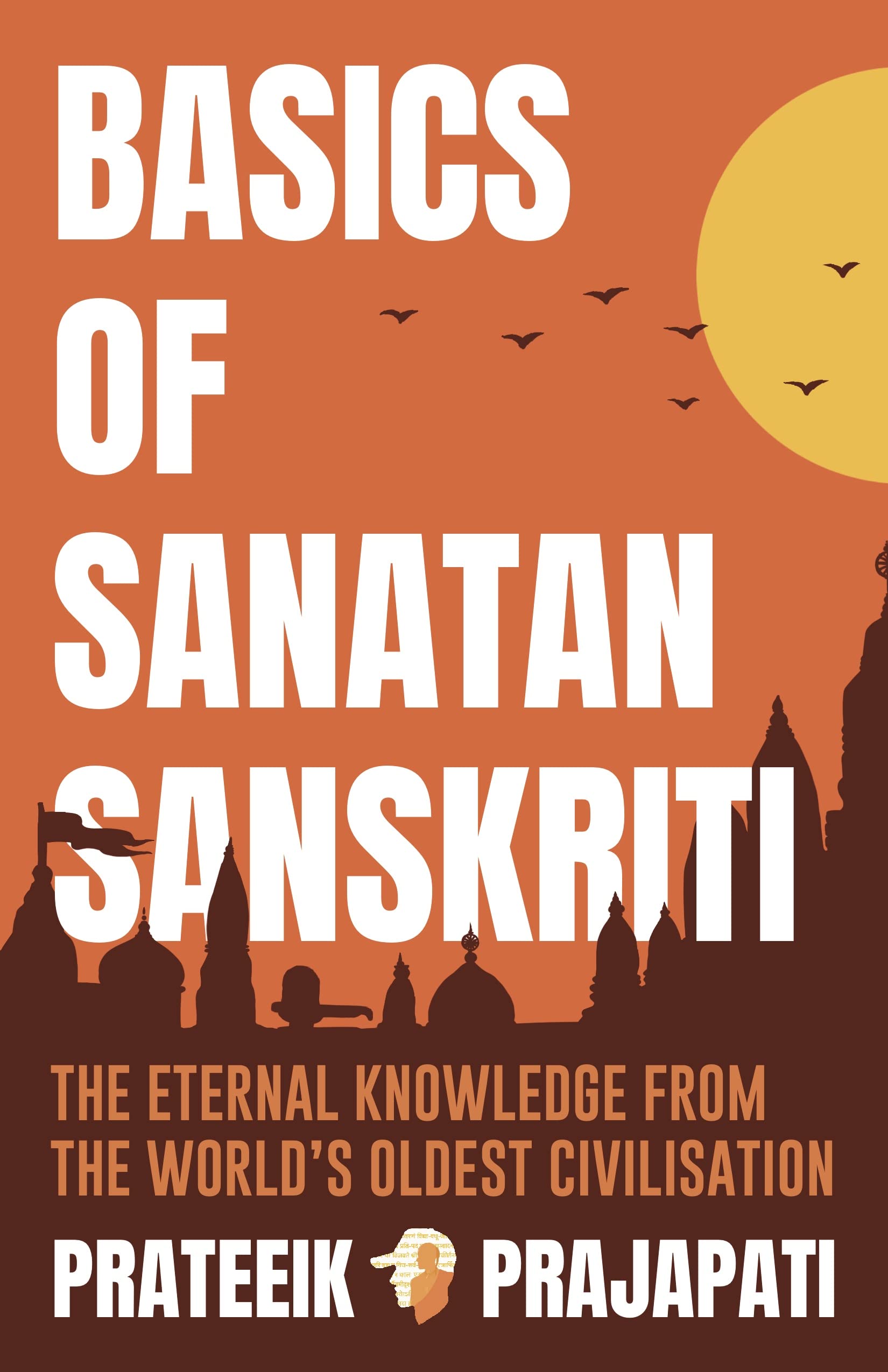 B.O.S.S : Basics of Sanatan Sanskriti : The eternal knowledge from the world's oldest civilisation