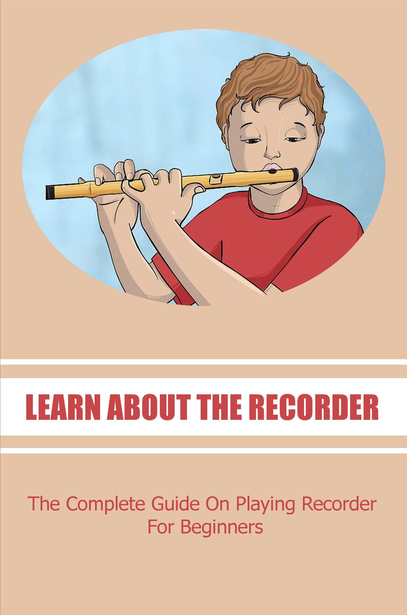 Learn About The Recorder The Complete Guide On Playing Recorder For