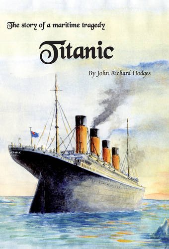 Titanic: The Story of a Maritime Tragedy by J. R. Hodges | Goodreads