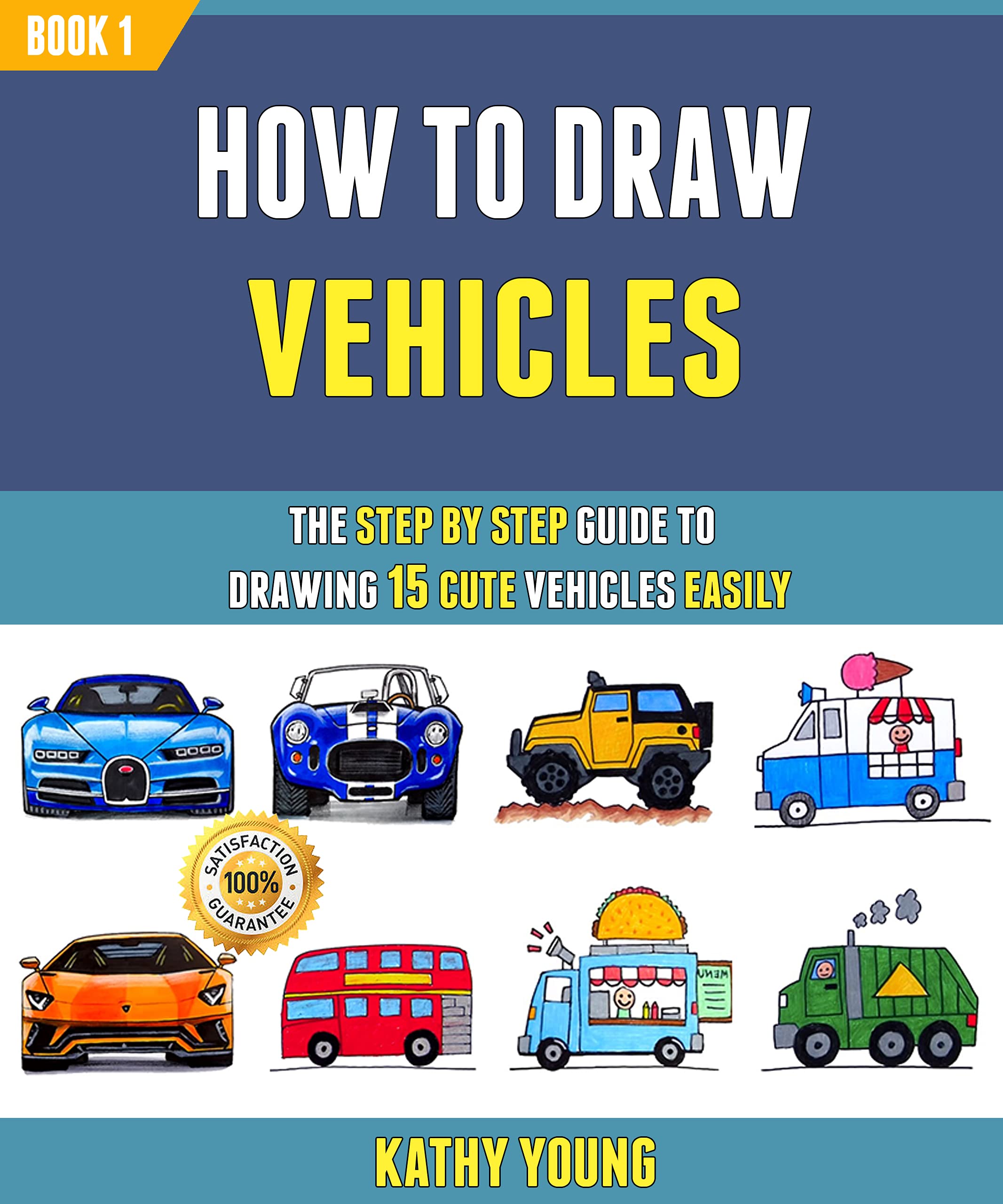 How To Draw Vehicles The Step By Step Guide To Drawing 15 Cute Vehicles Easily., Book 1 by
