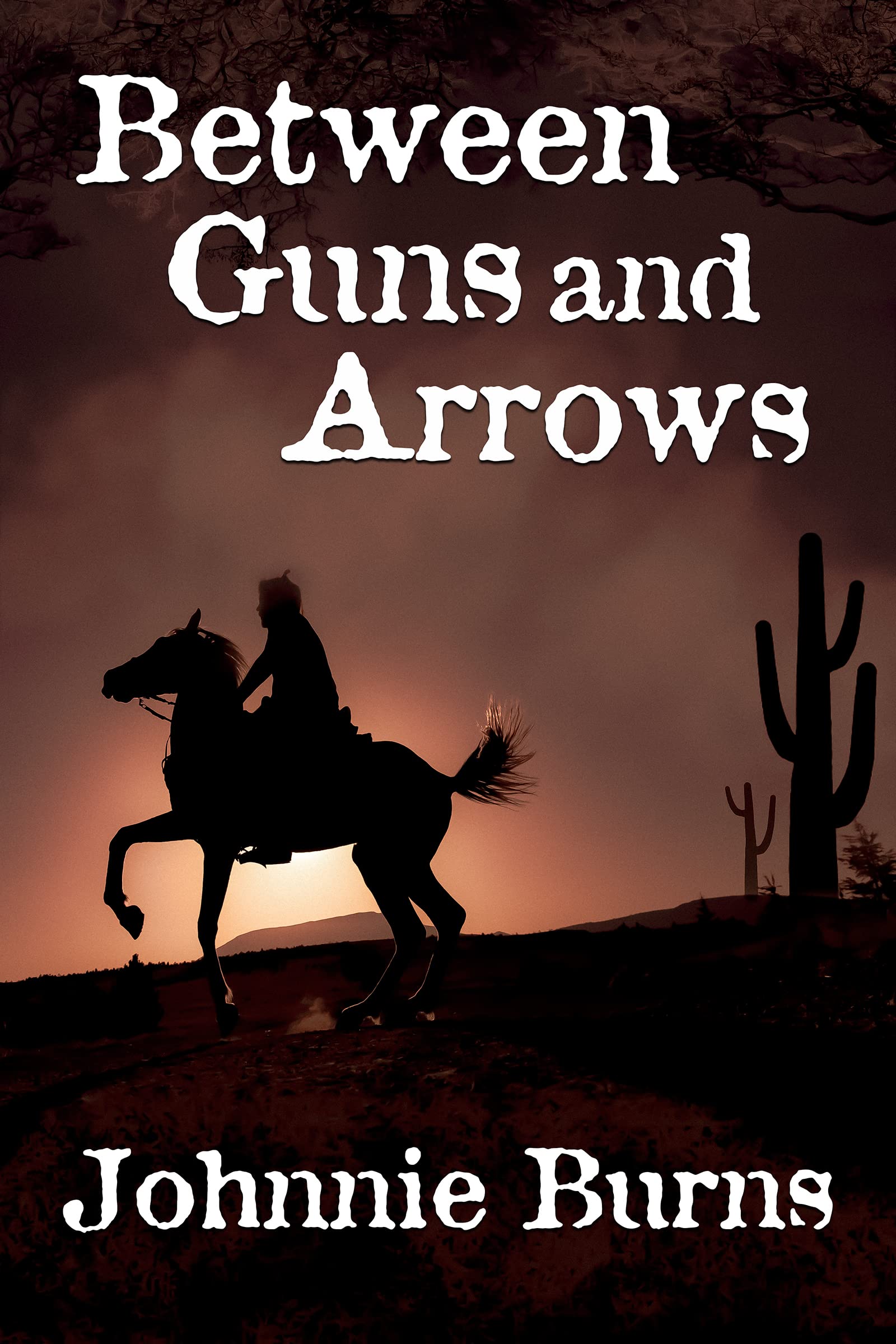 Between Guns and Arrows: A Historical Western Adventure Novel