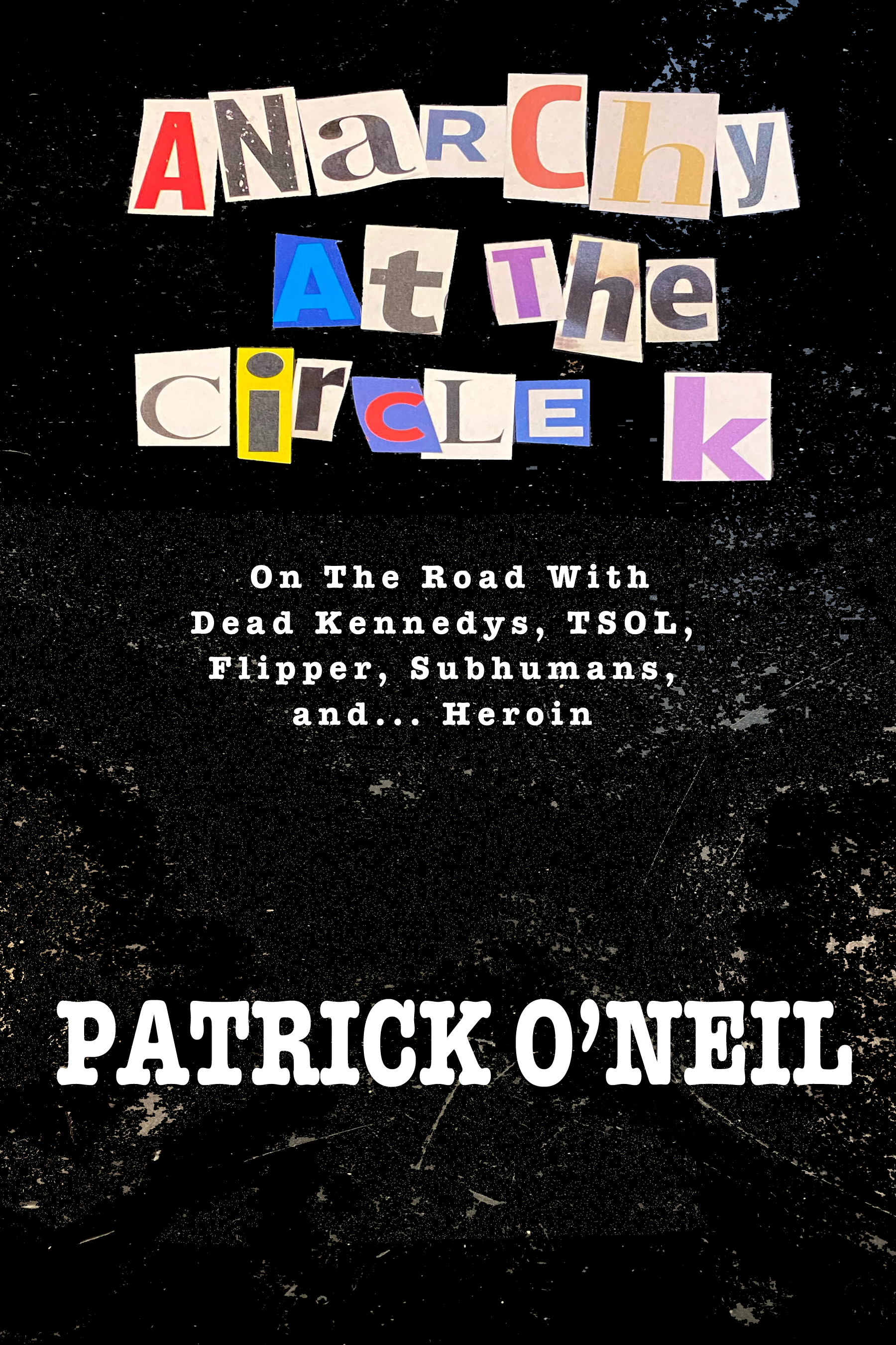 Anarchy At The Circle K: On The Road With Dead Kennedys, TSOL, Flipper, Subhumans and… Heroin