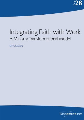 Integrating Faith With Work A Ministry Transformational Model By Elly 