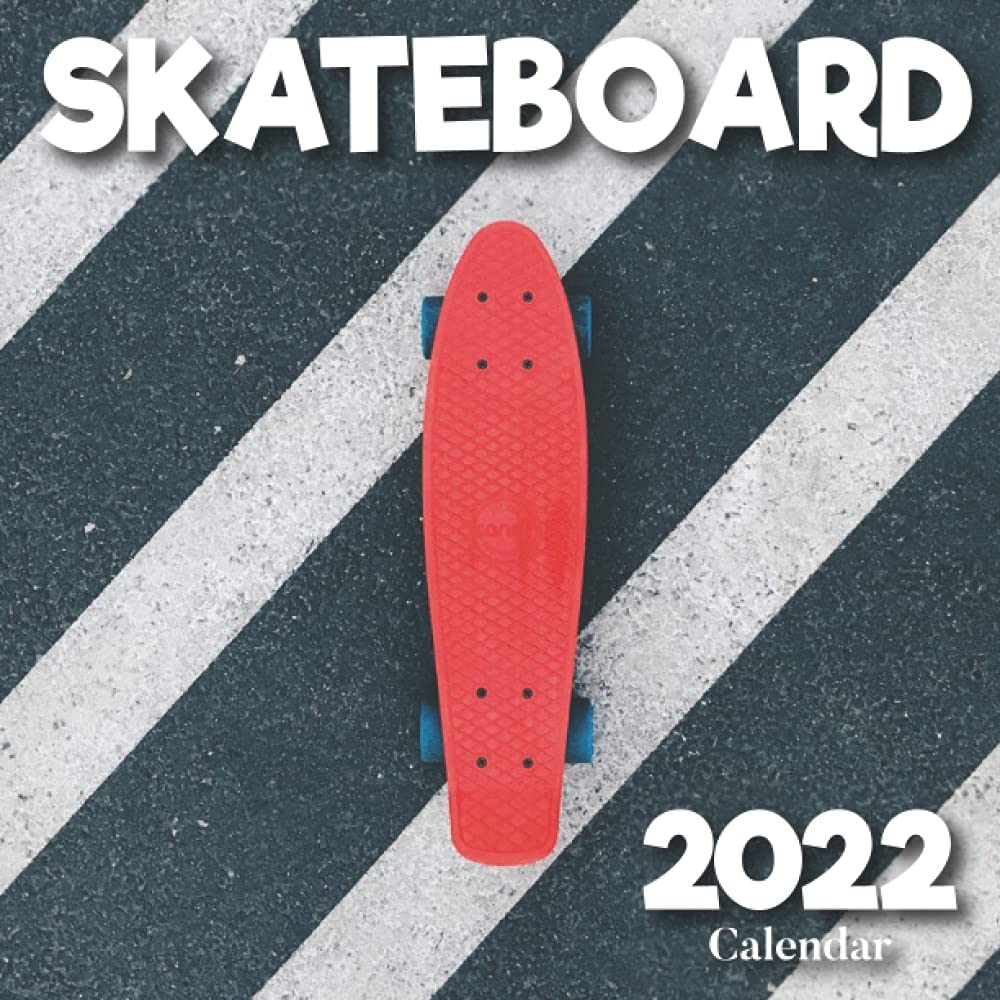 2022 Skateboard Calendar A Monthly and Weekly 12 Months Calendar 2022