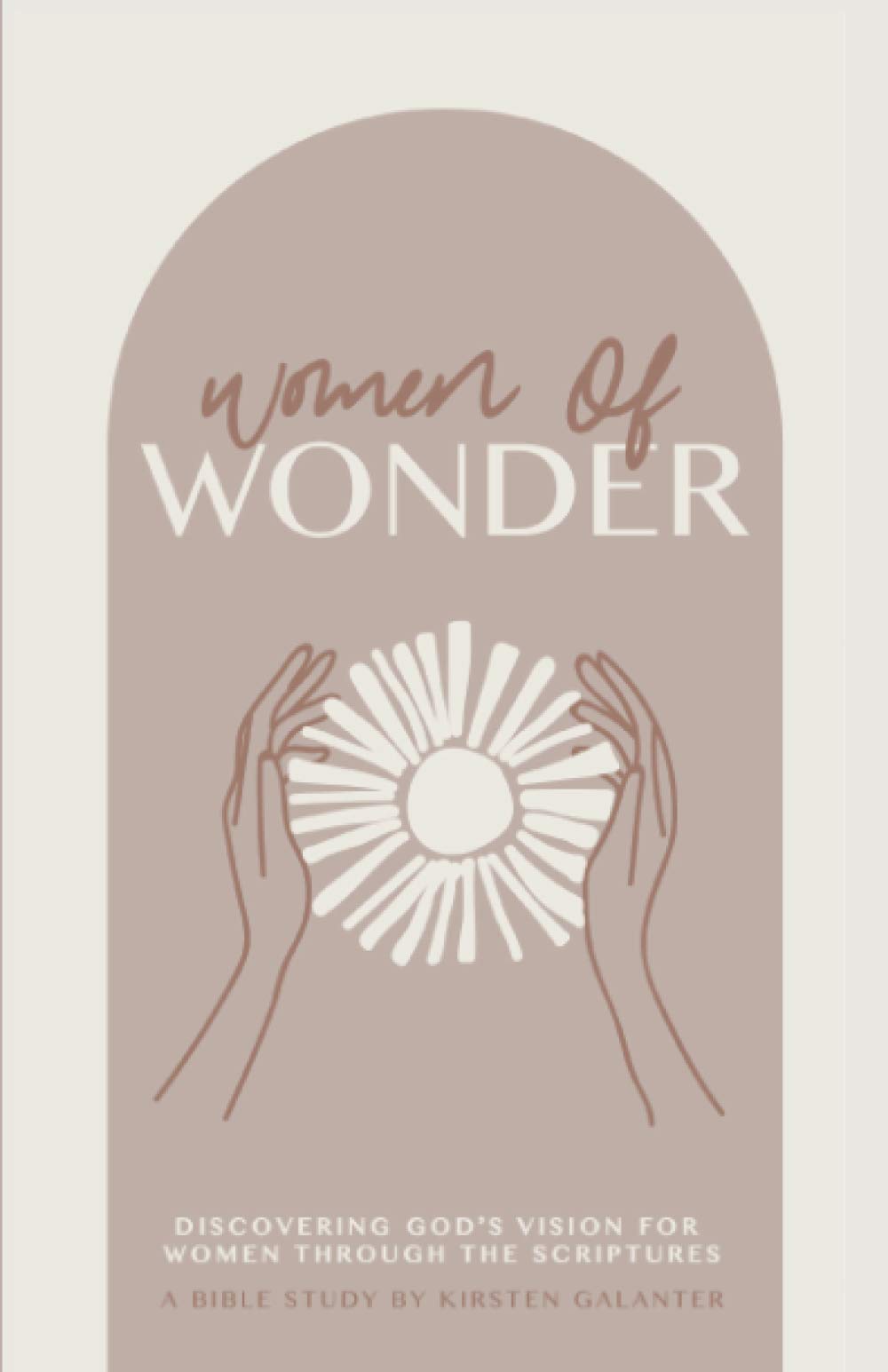 Women of Wonder Discovering God's vision for women through the