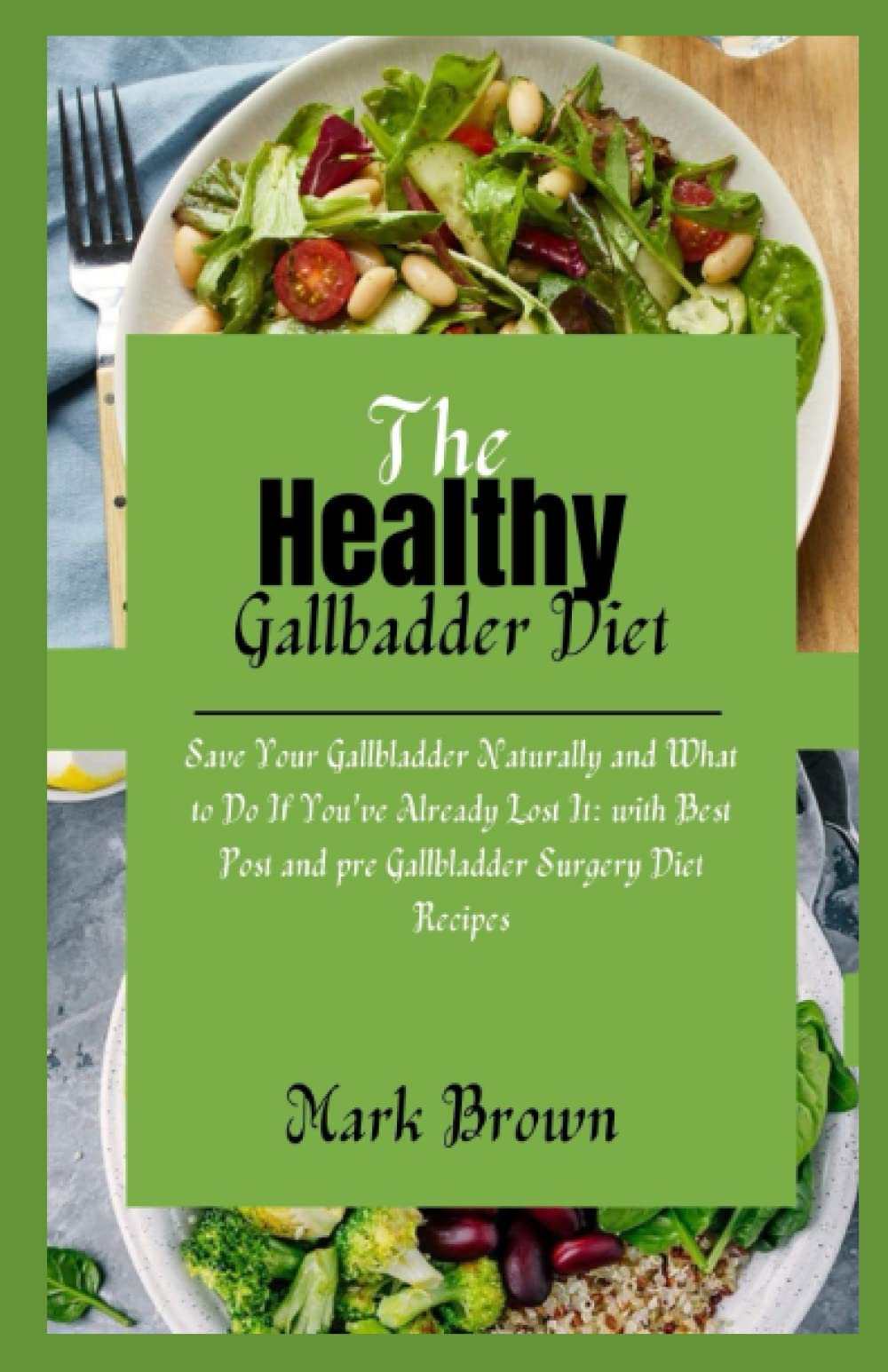 The Healthy Gallbladder Diet Save Your Gallbladder Naturally and What