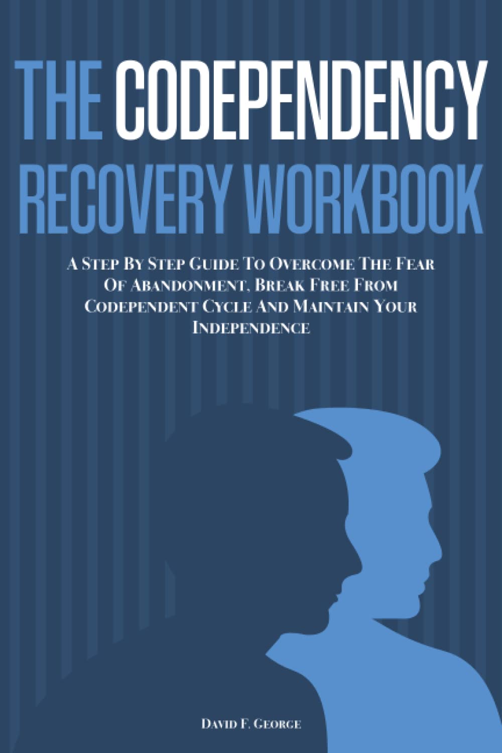 The Codependency Recovery Workbook A Step By Step Guide To