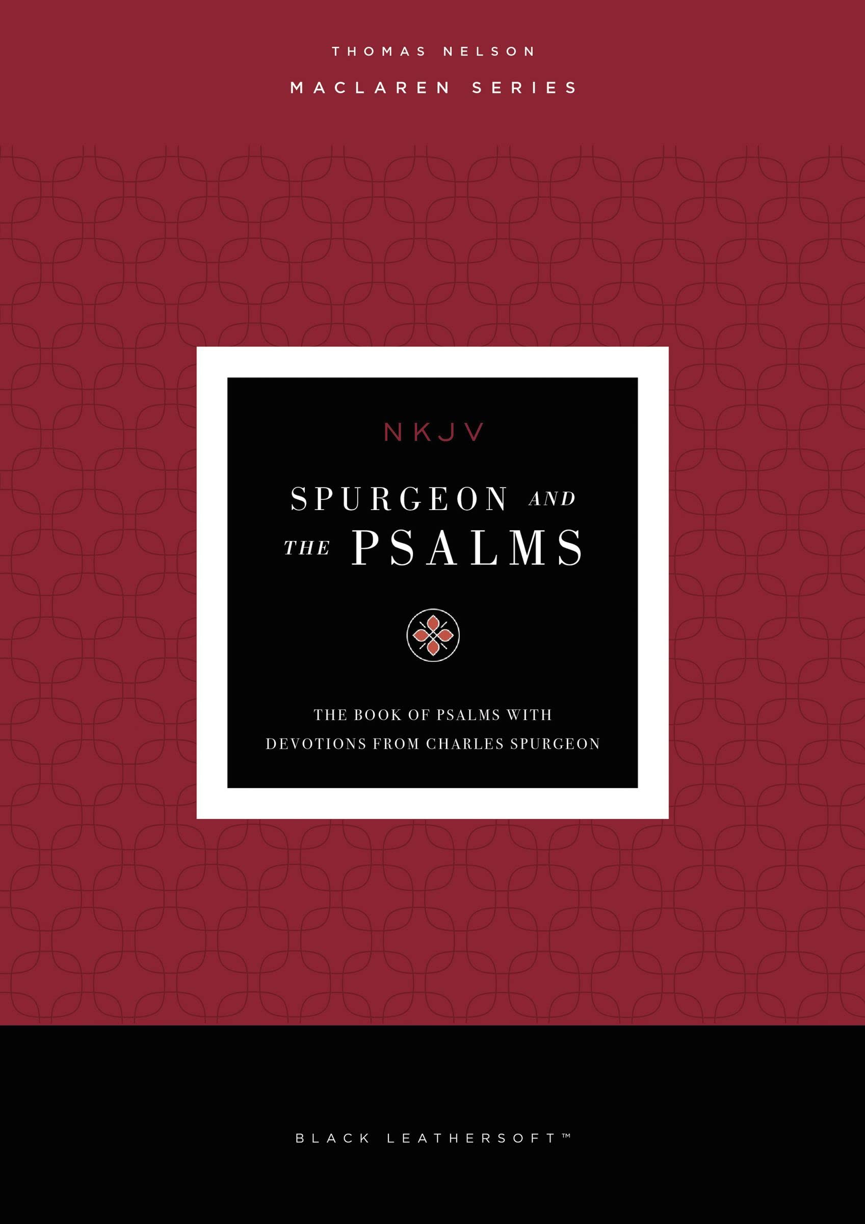 NKJV, Spurgeon and the Psalms, Maclaren Series: The Book of Psalms with Devotions from Charles Spurgeon