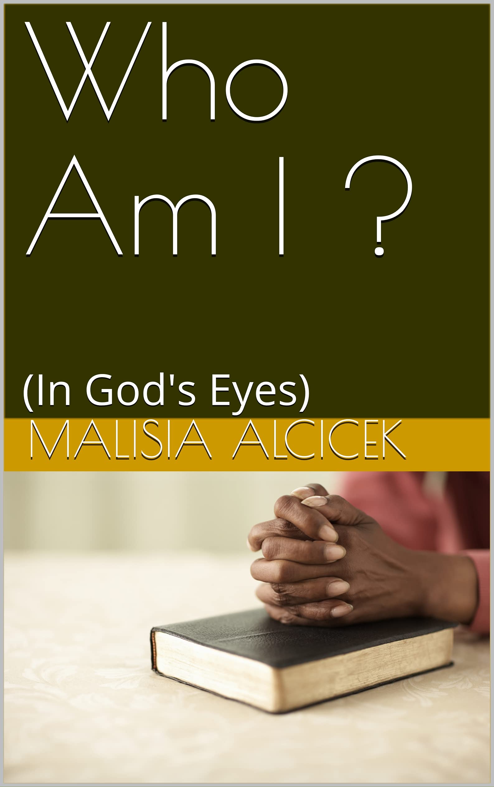 Who Am I ? (In God's Eyes) by Malisia Alcicek Goodreads