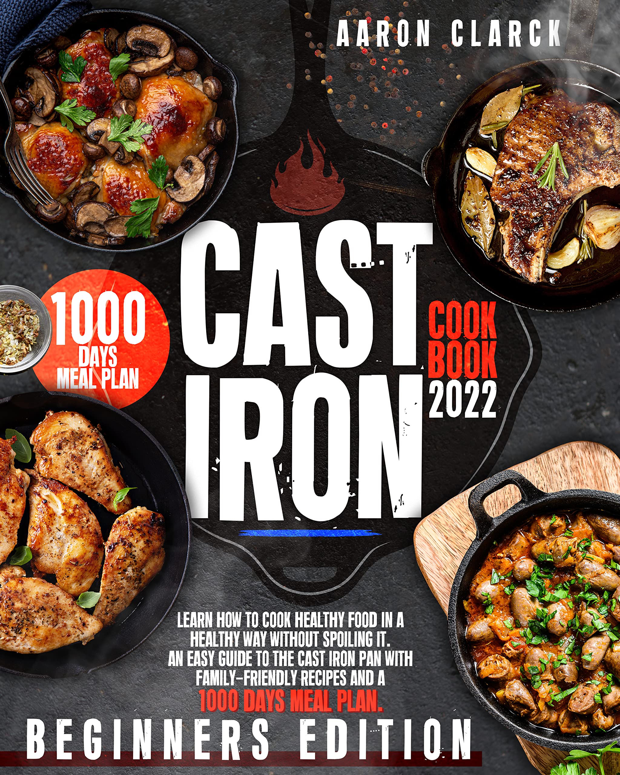Cast Iron Cookbook 2022 Beginners Edition Learn How To Cook Healthy Food In A Healthy Way