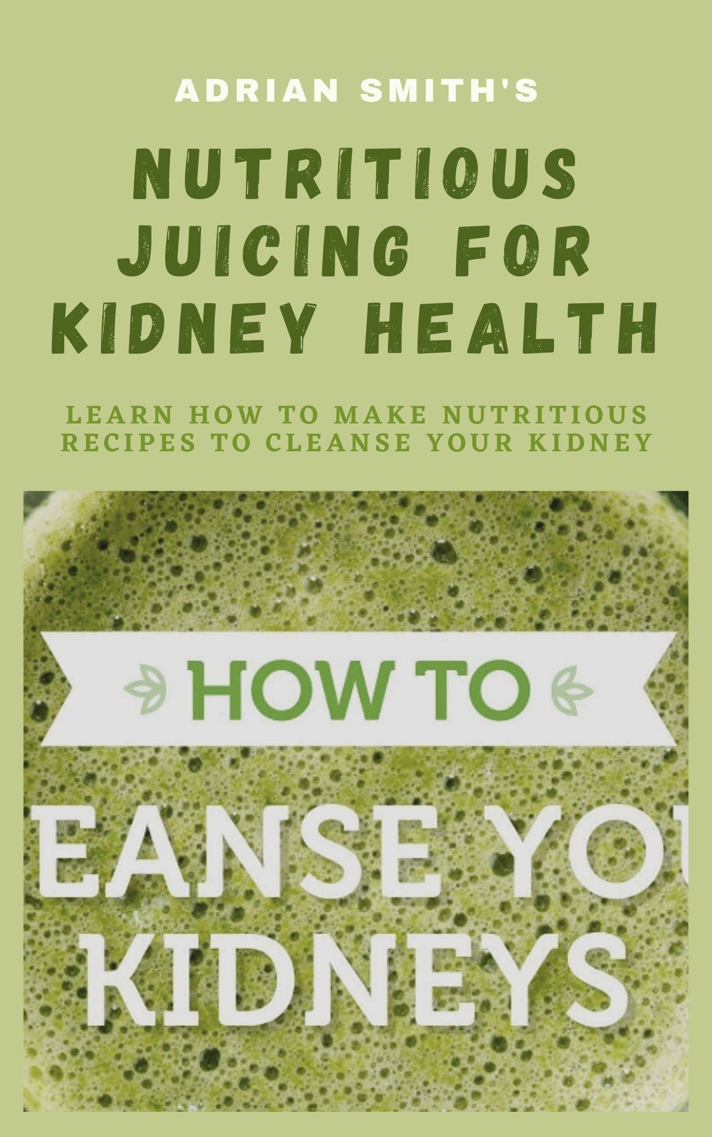 NUTRITIOUS JUICING FOR KIDNEY HEALTH Learn How To Make Nutritious