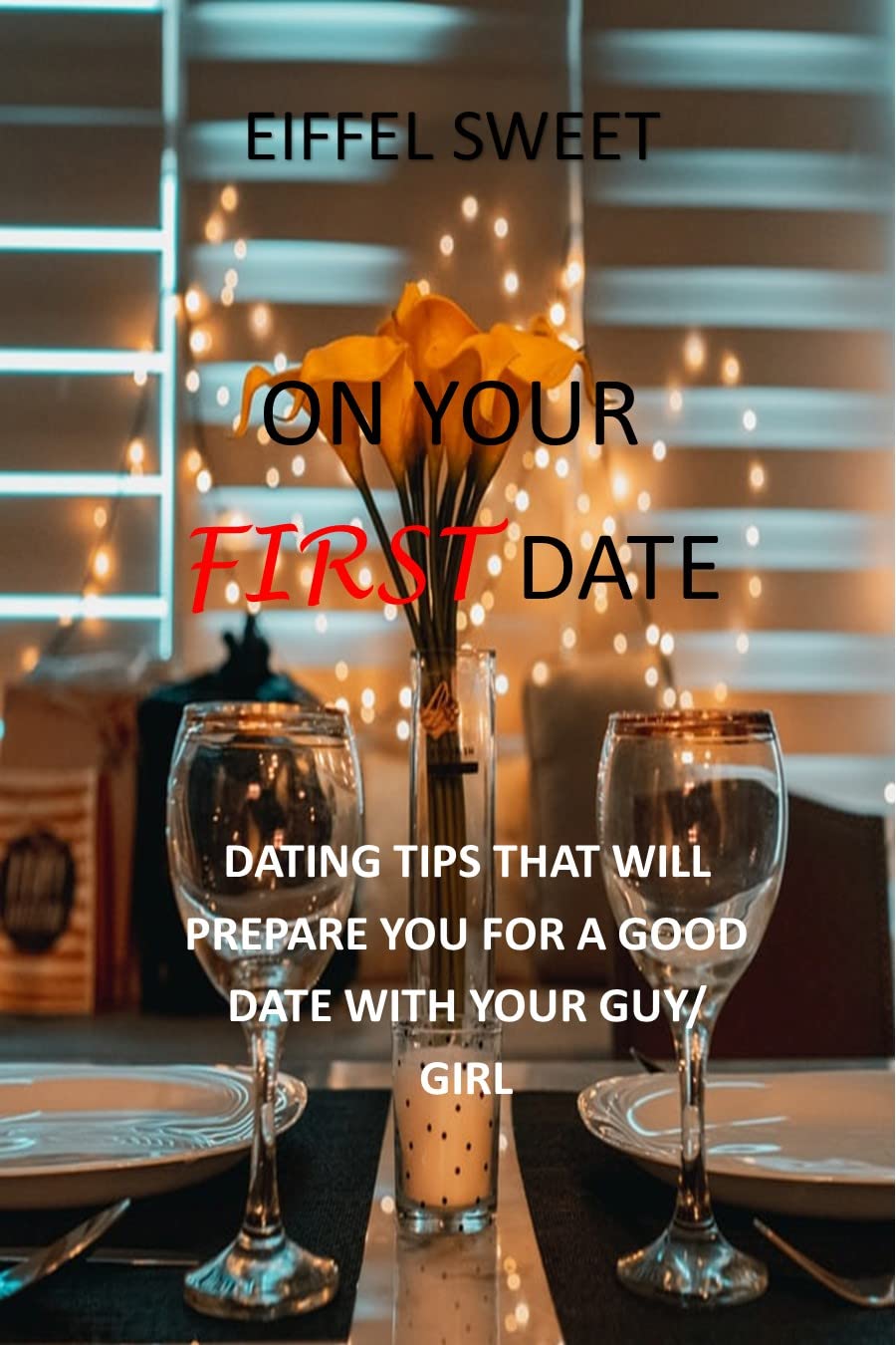 On your first date: Dating tips that will prepare you for a good date ...