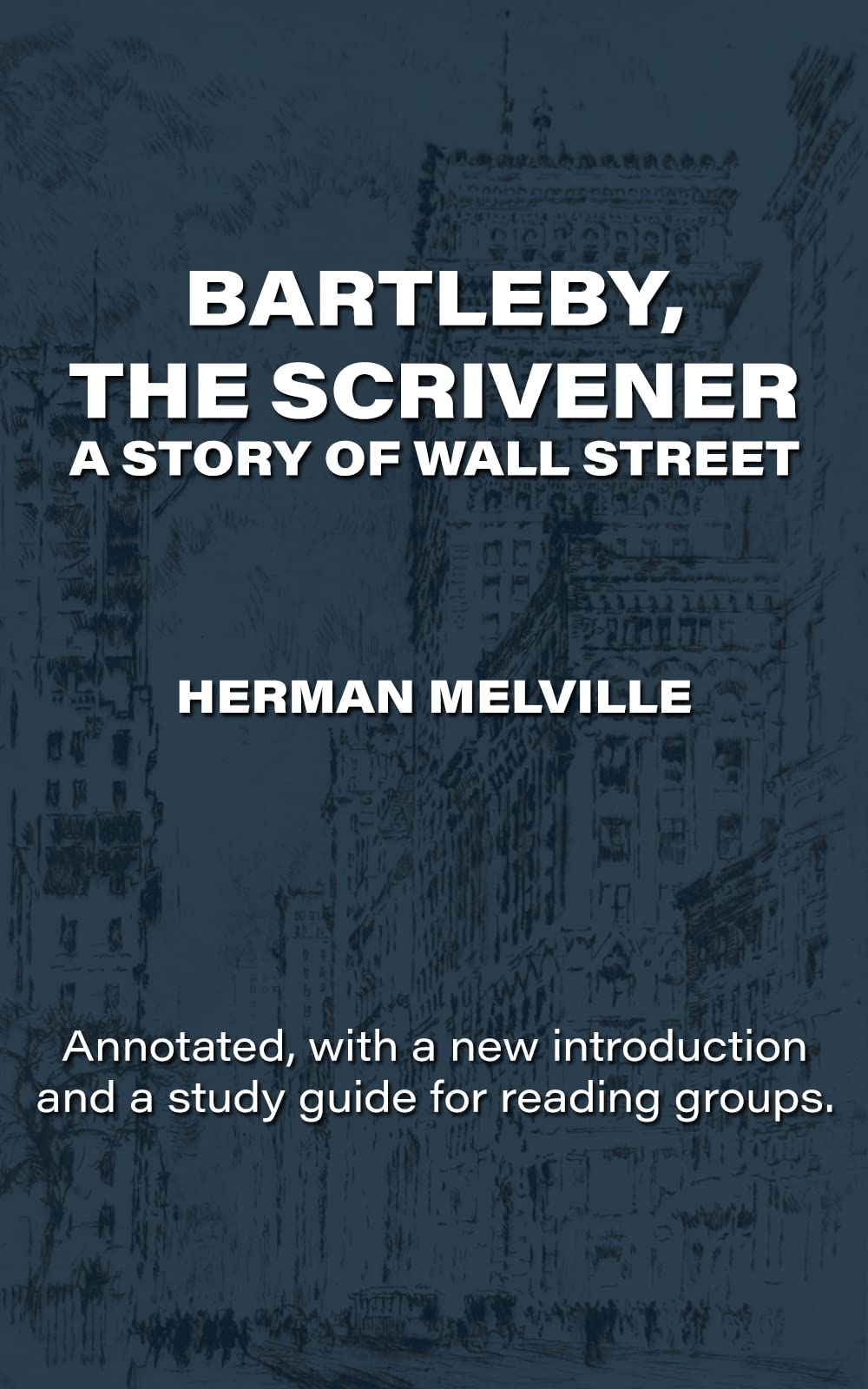 Bartleby the Scrivener A Story of WallStreet Annotated, with a new