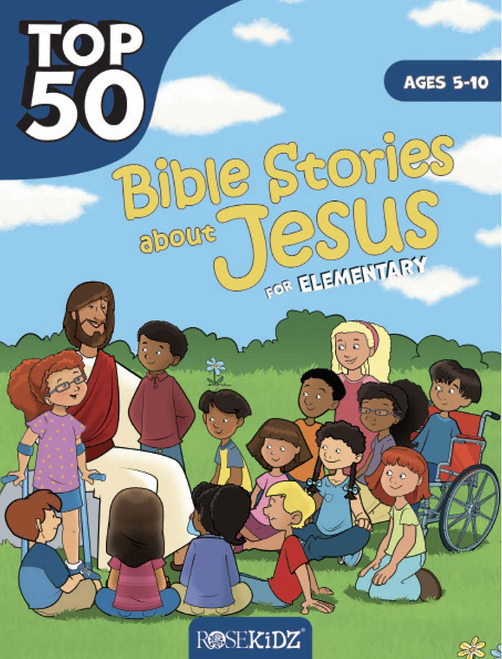 Top 50 Bible Stories about Jesus for Elementary Ages 510 by Rose