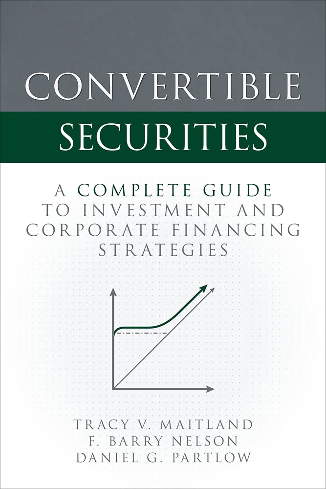 Convertible Securities A Complete Guide to Investment and Corporate